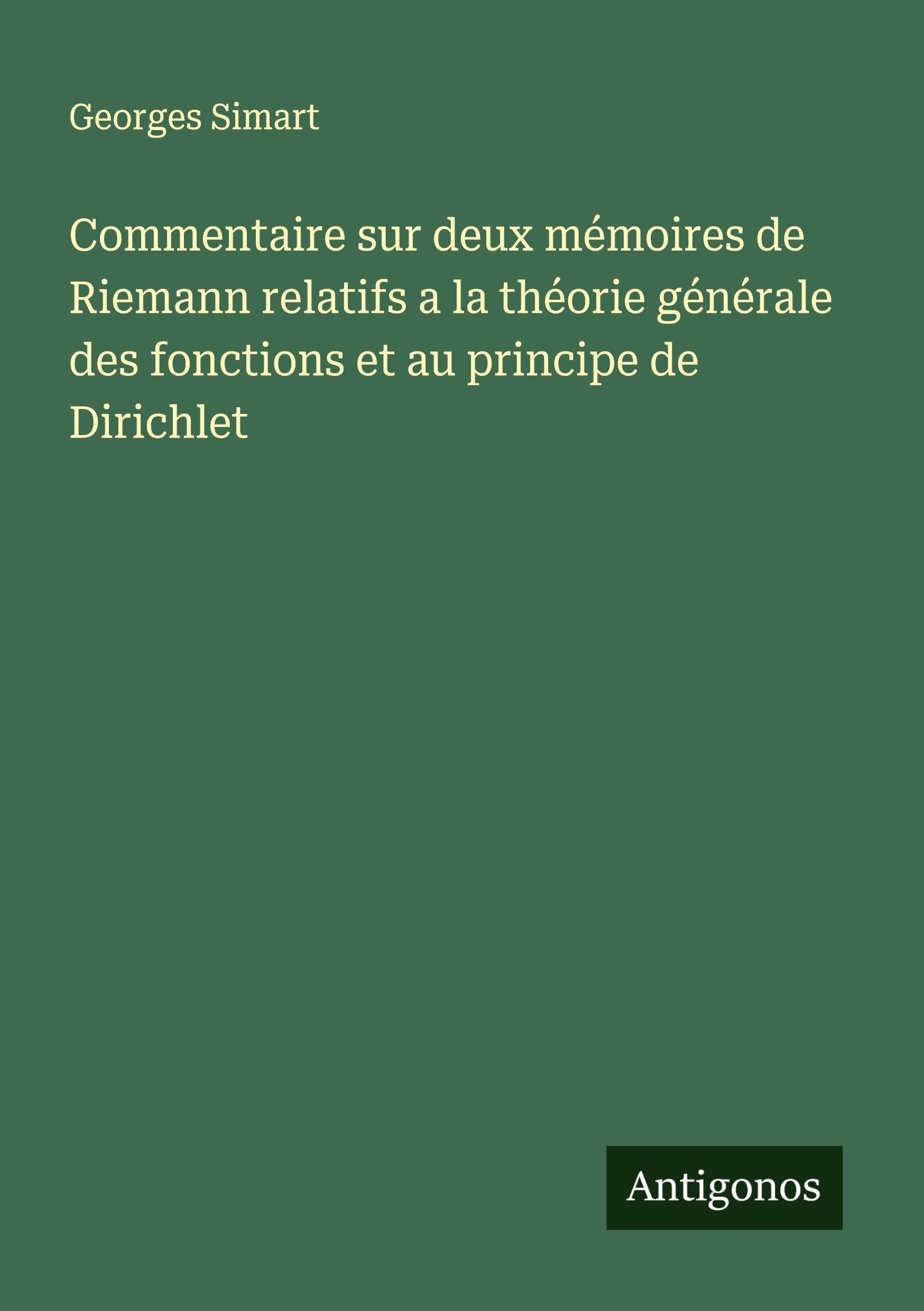 Commentaire sur deux mémoires de Riemann relatifs a la théorie générale des fonctions et au principe de Dirichlet Classics