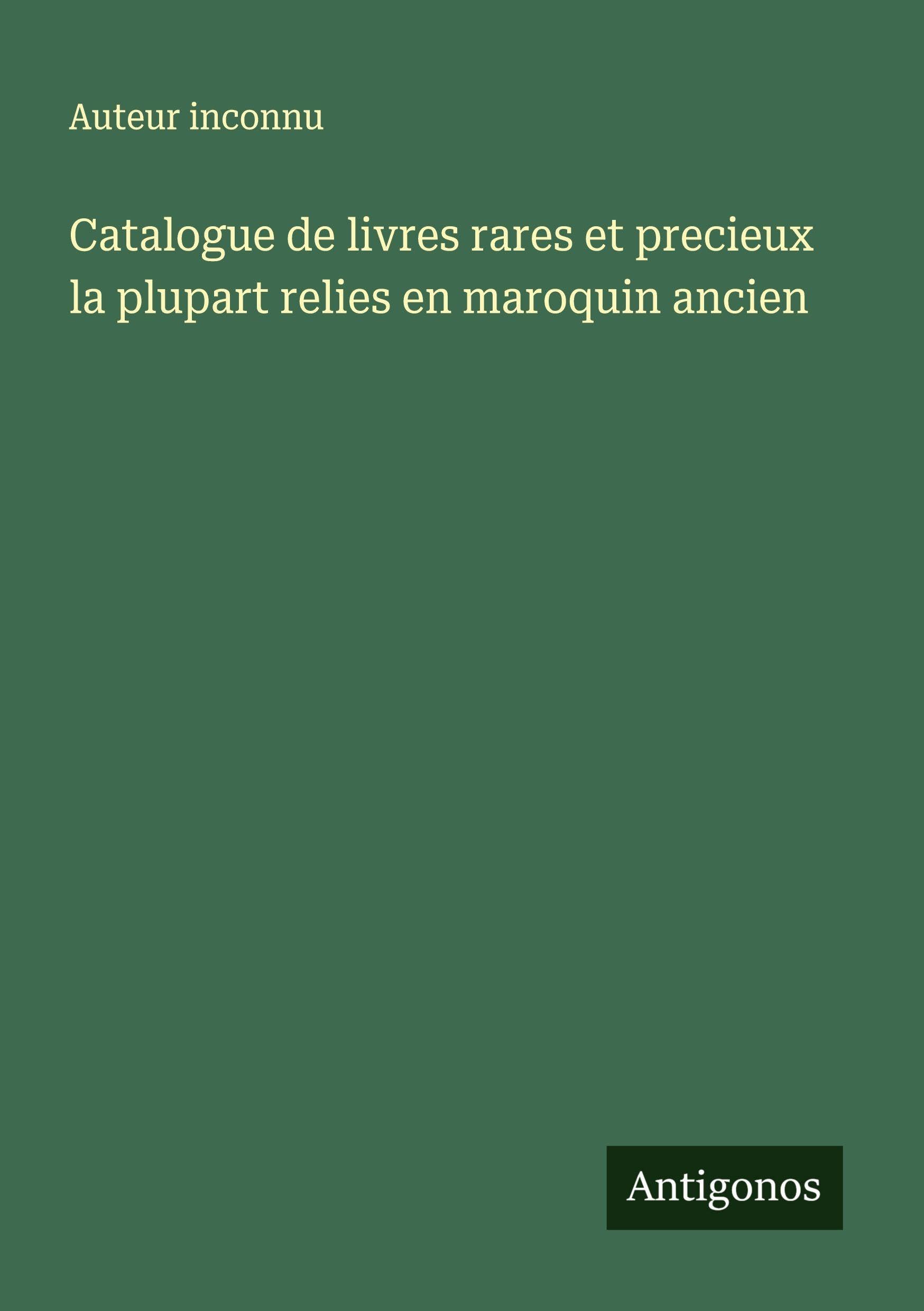 Catalogue de livres rares et precieux la plupart relies en maroquin ancien Classics