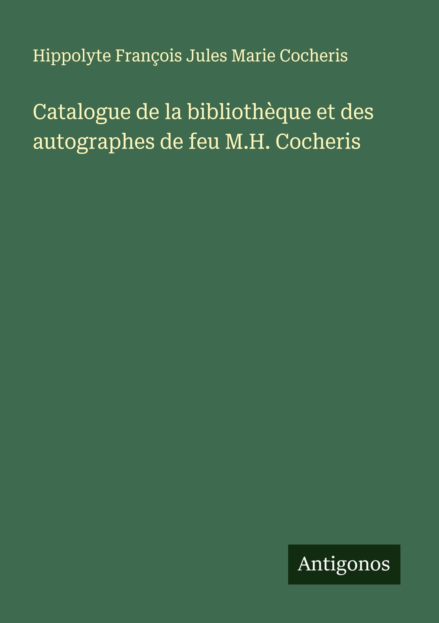 Catalogue de la bibliothèque et des autographes de feu M.H. Cocheris Classics