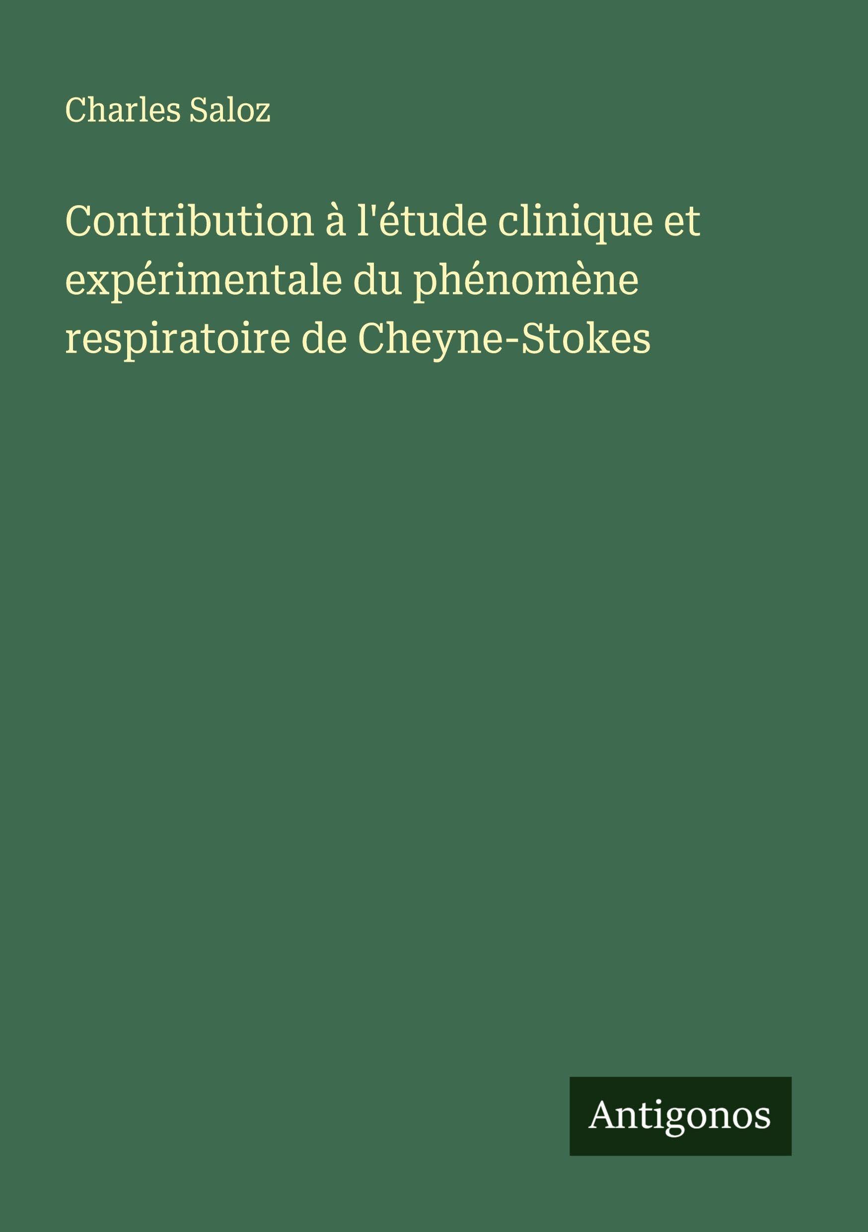 Contribution à l'étude clinique et expérimentale du phénomène respiratoire de Cheyne-Stokes Classics