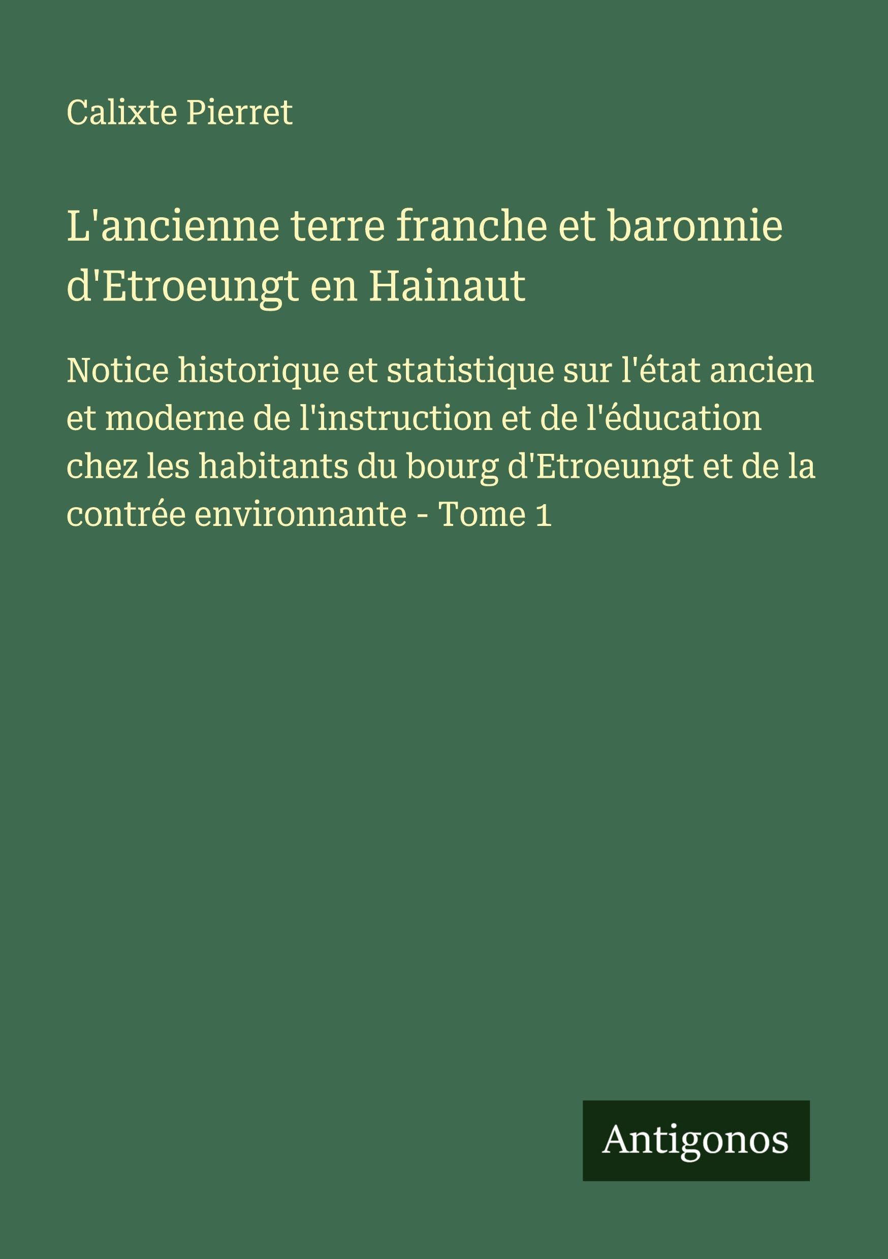 L'ancienne terre franche et baronnie d'Etroeungt en Hainaut Classics