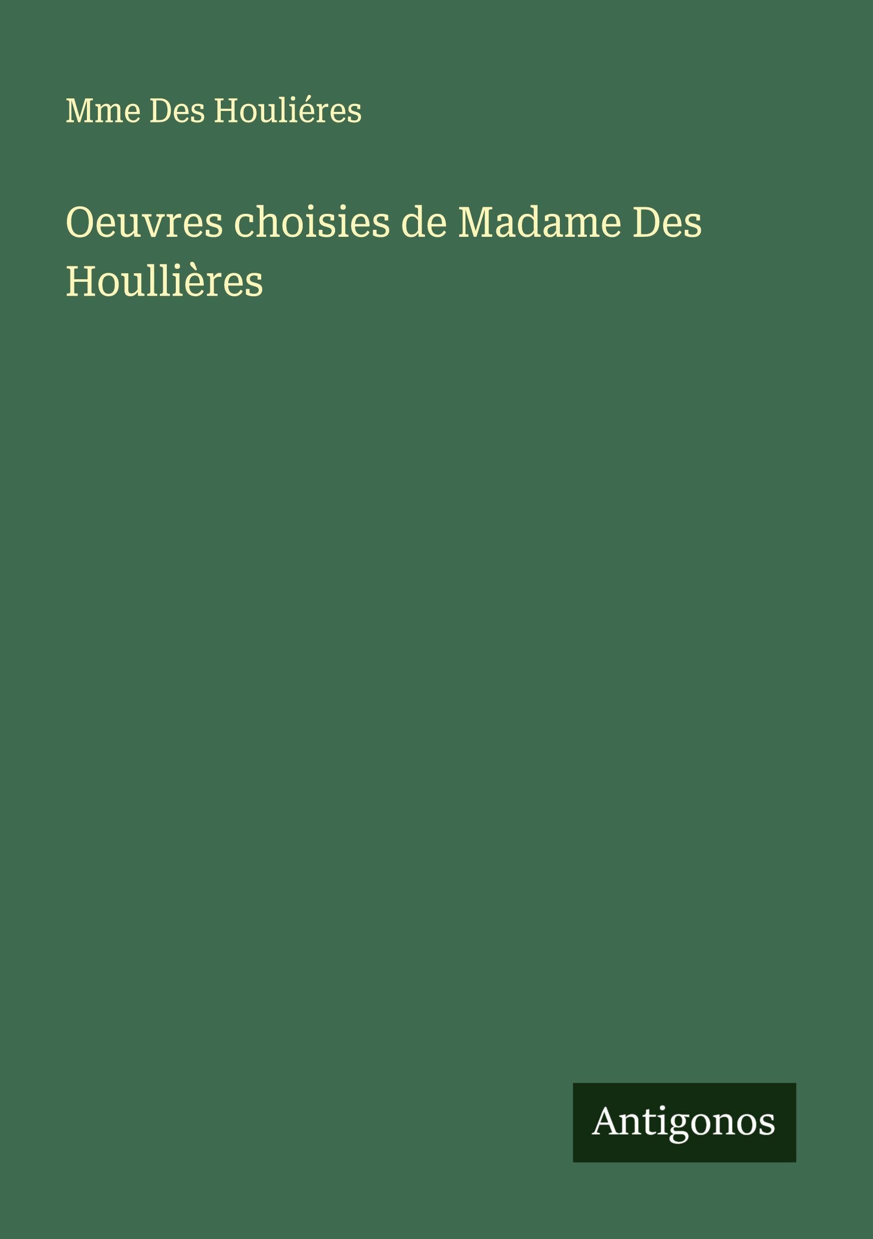 Oeuvres choisies de Madame Des Houllières Classics
