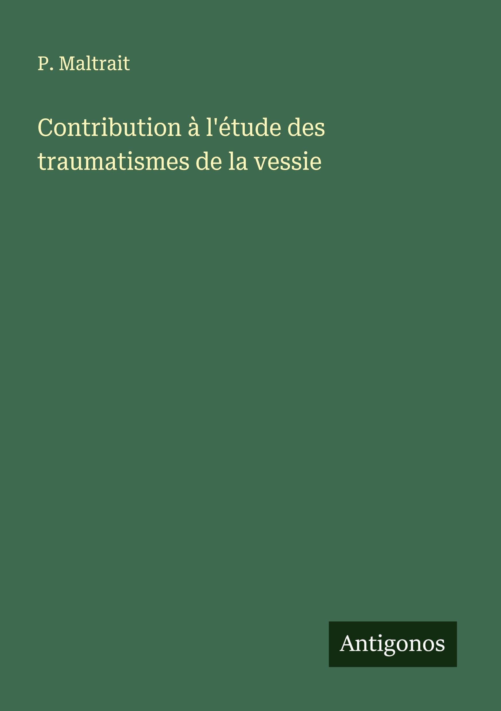 Contribution à l'étude des traumatismes de la vessie Classics