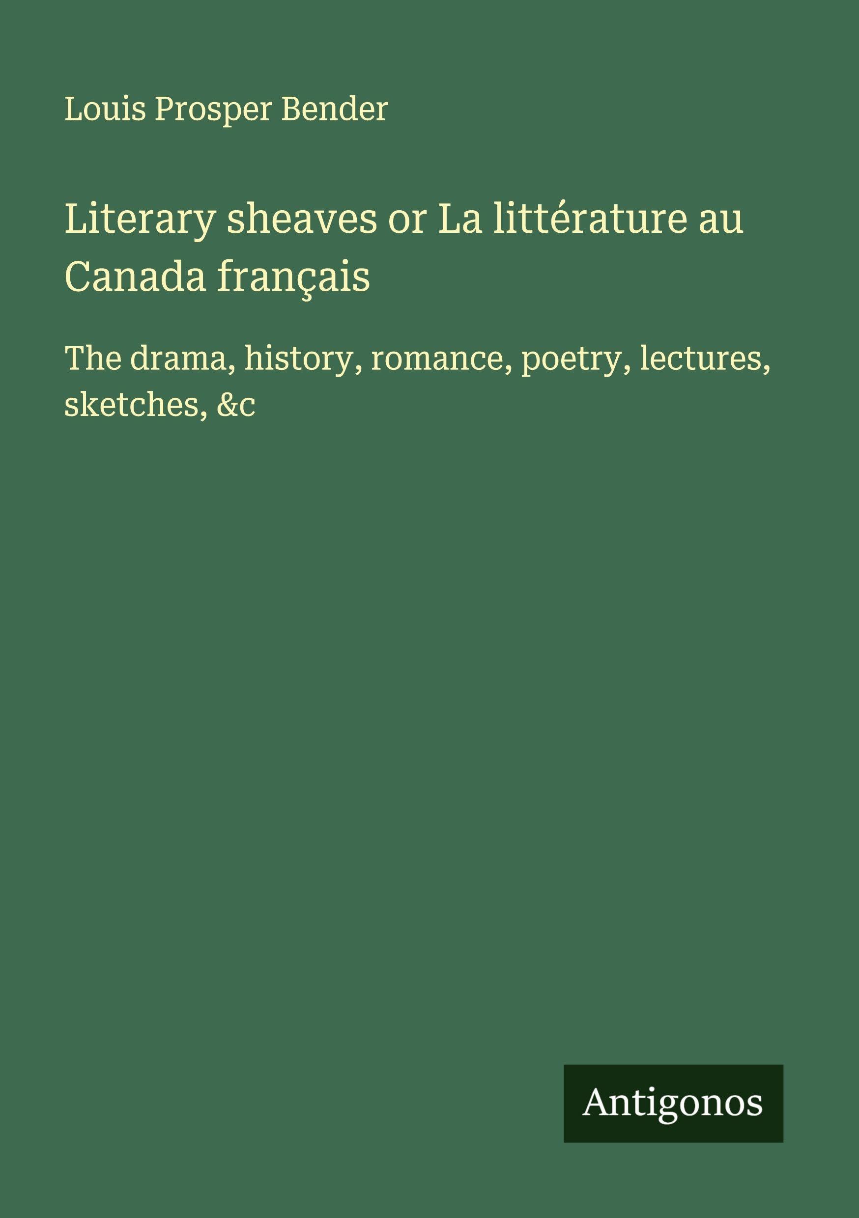 Literary sheaves or La littérature au Canada français Classics