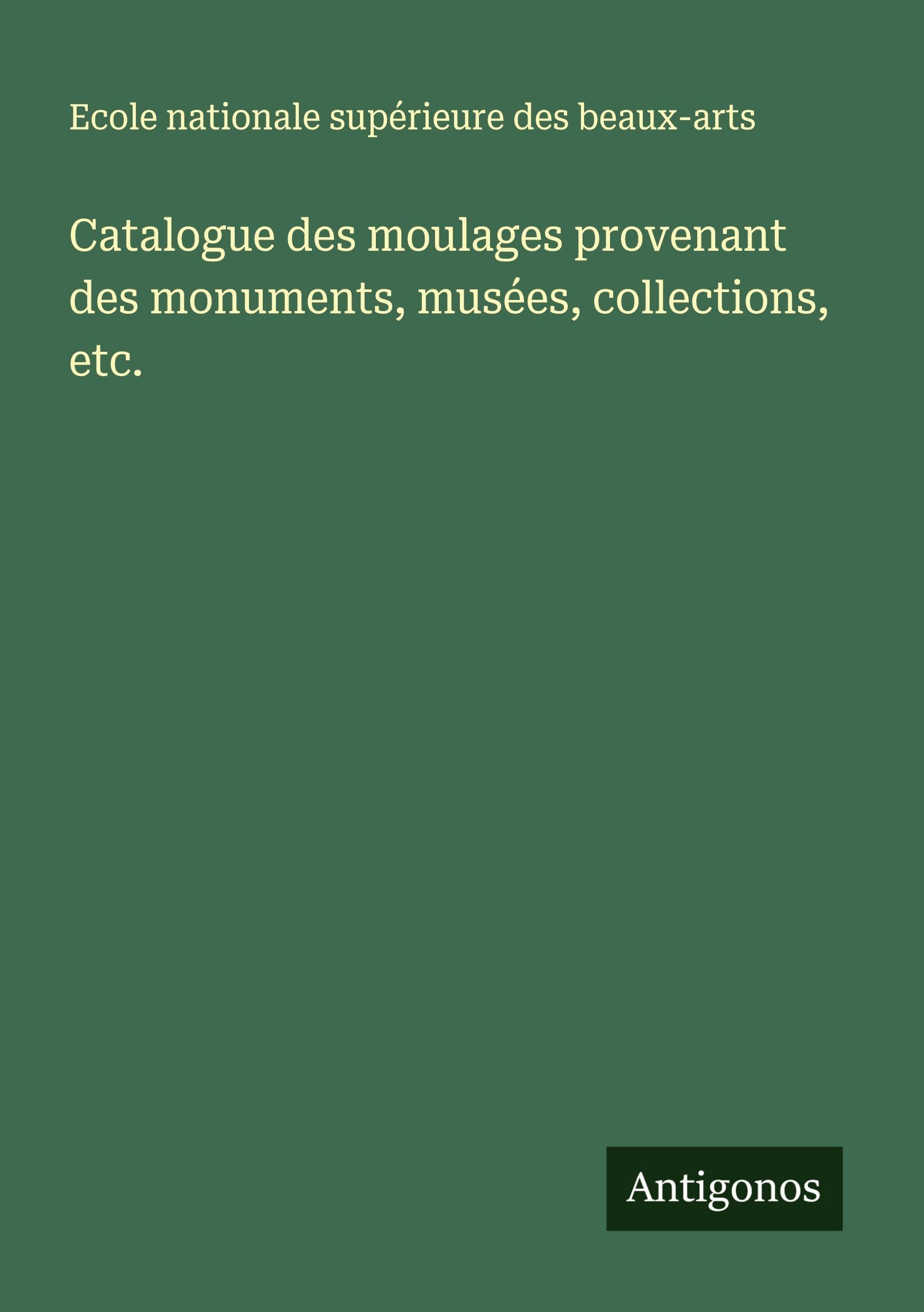 Catalogue des moulages provenant des monuments, musées, collections, etc. Classics