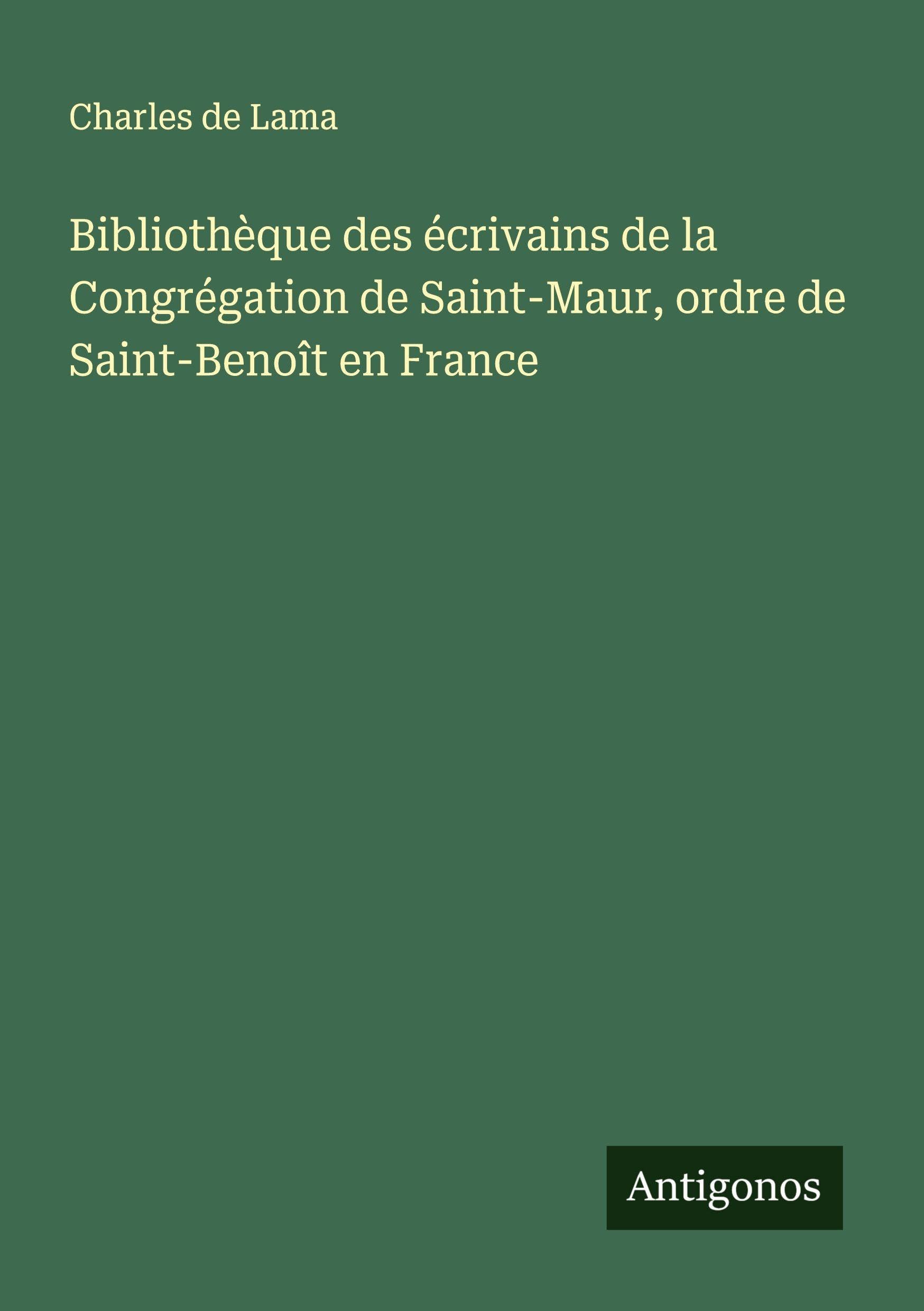 Bibliothèque des écrivains de la Congrégation de Saint-Maur, ordre de Saint-Benoît en France Classics