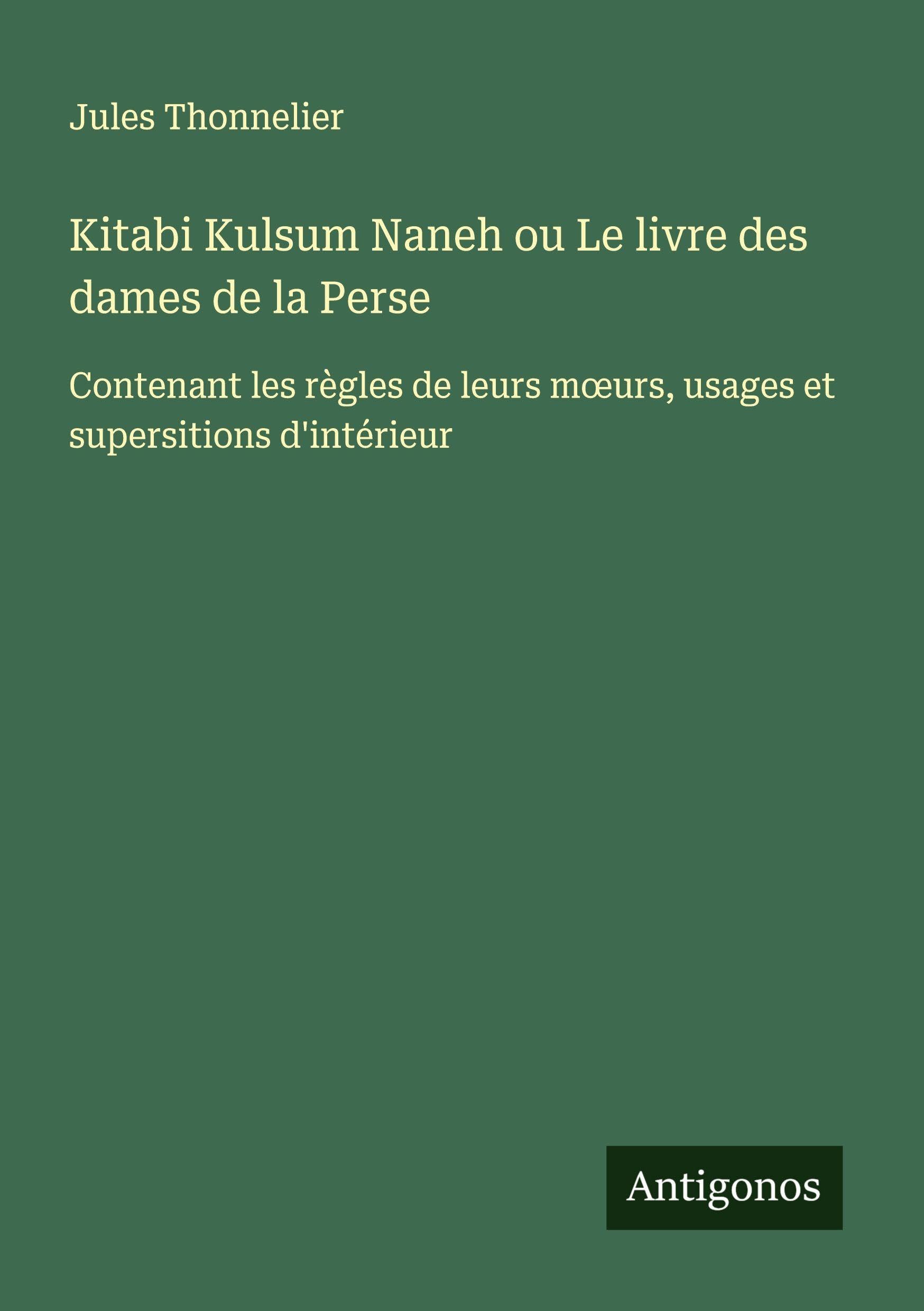Kitabi Kulsum Naneh ou Le livre des dames de la Perse Classics