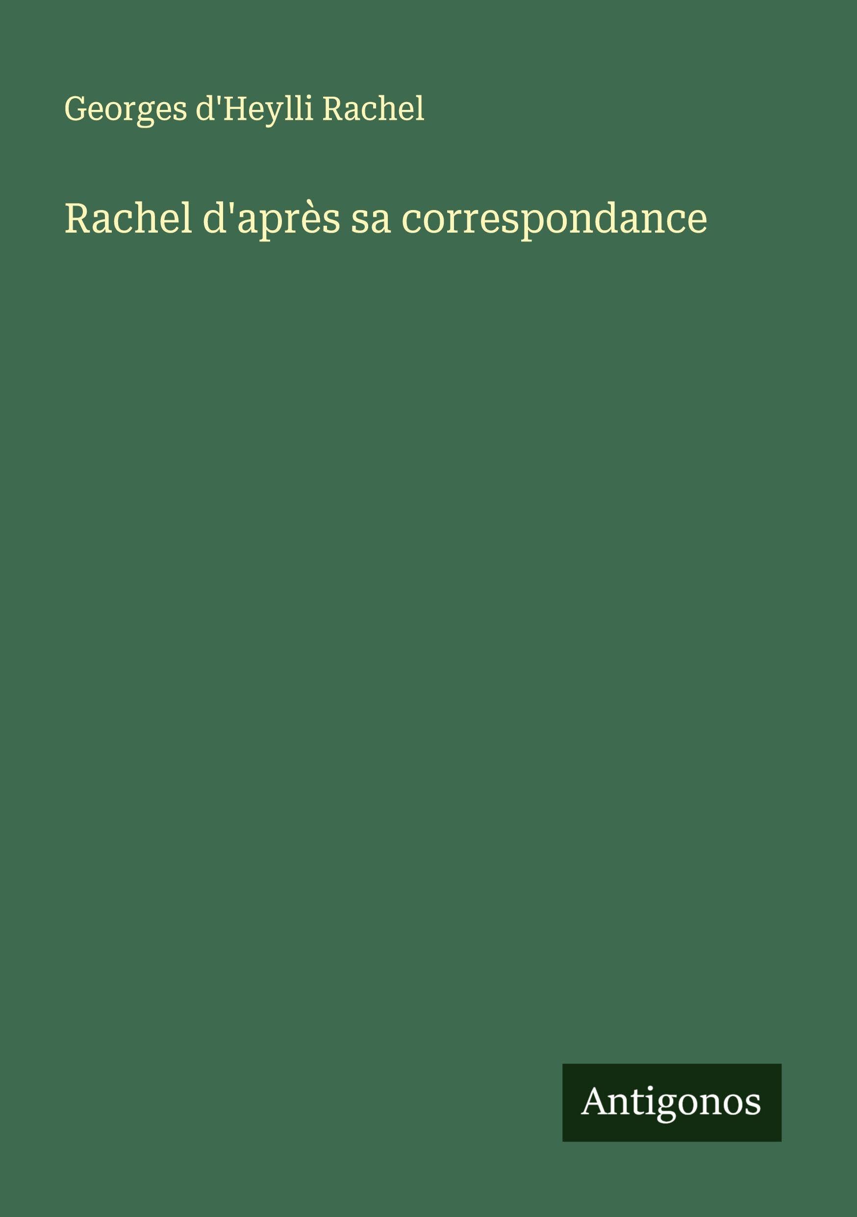 Rachel d'après sa correspondance Classics