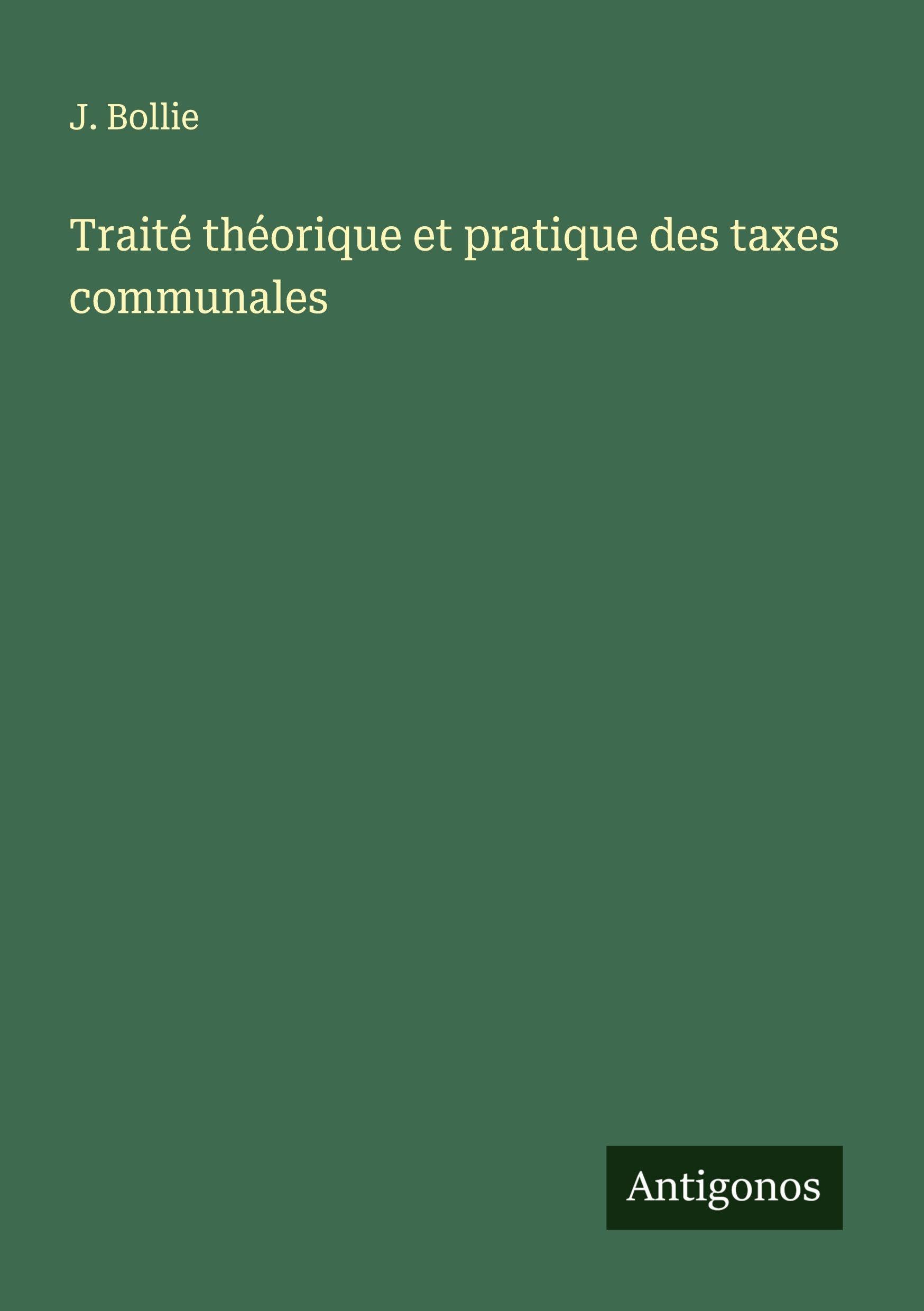 Traité théorique et pratique des taxes communales Classics