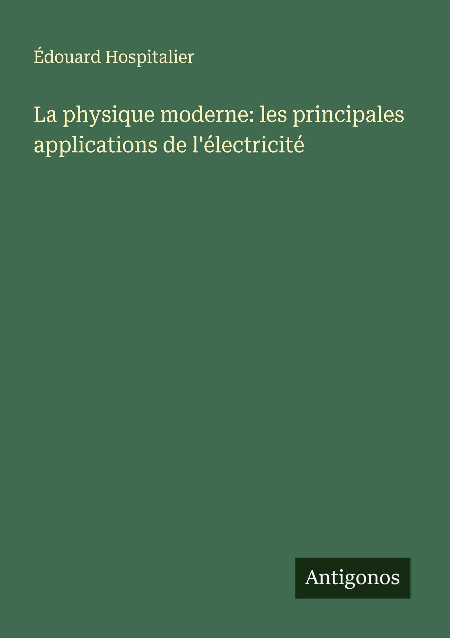 La physique moderne: les principales applications de l'électricité Classics