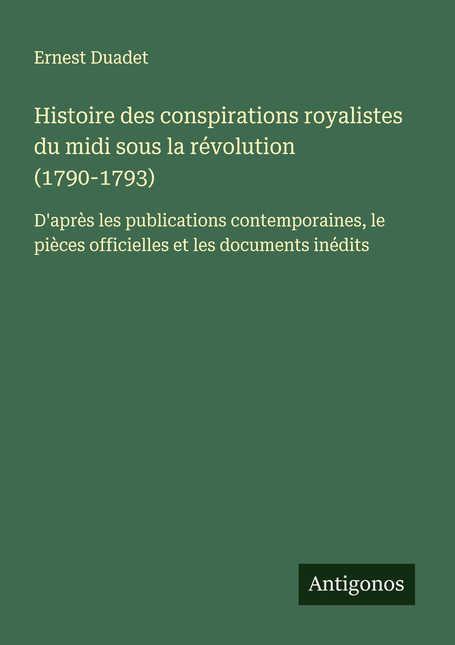 Histoire des conspirations royalistes du midi sous la révolution (1790-1793) Classics