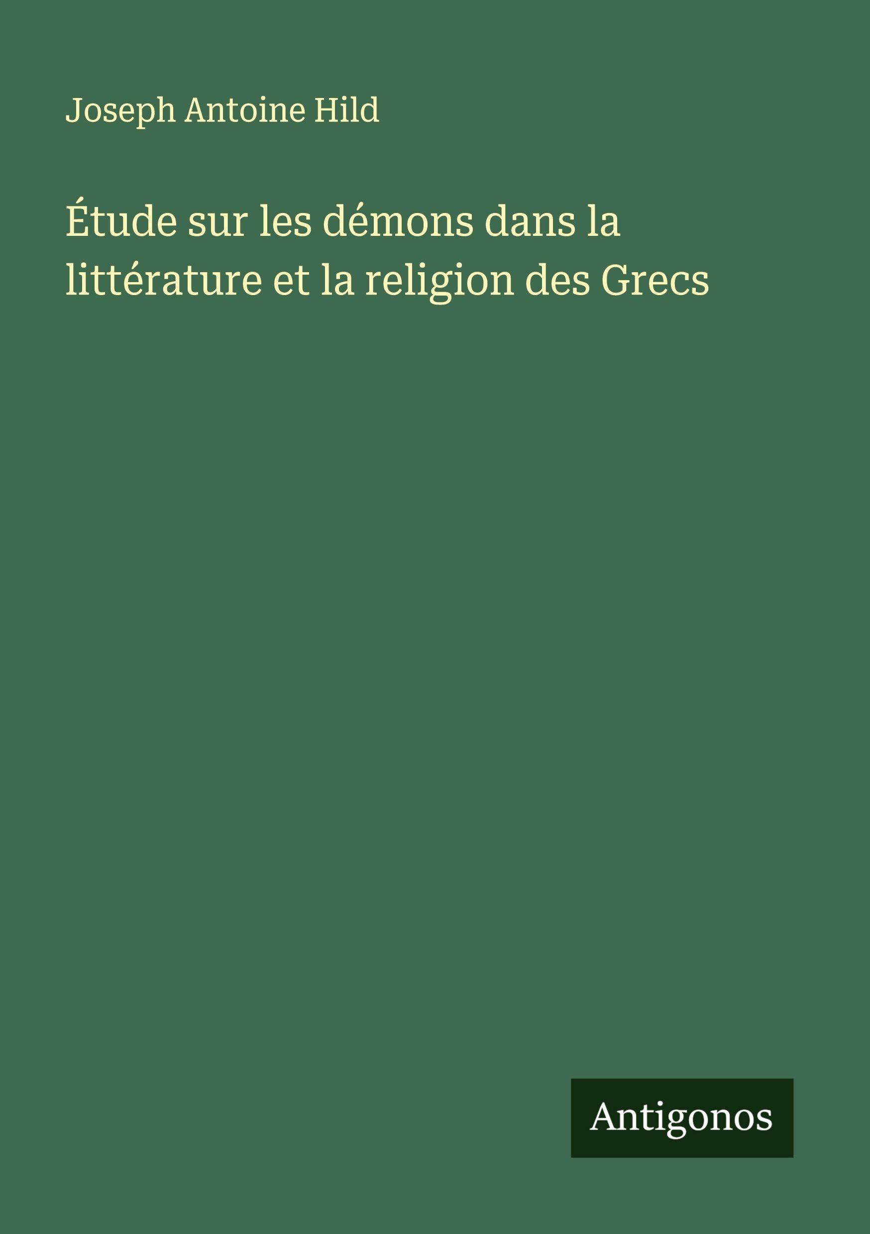 Étude sur les démons dans la littérature et la religion des Grecs Classics