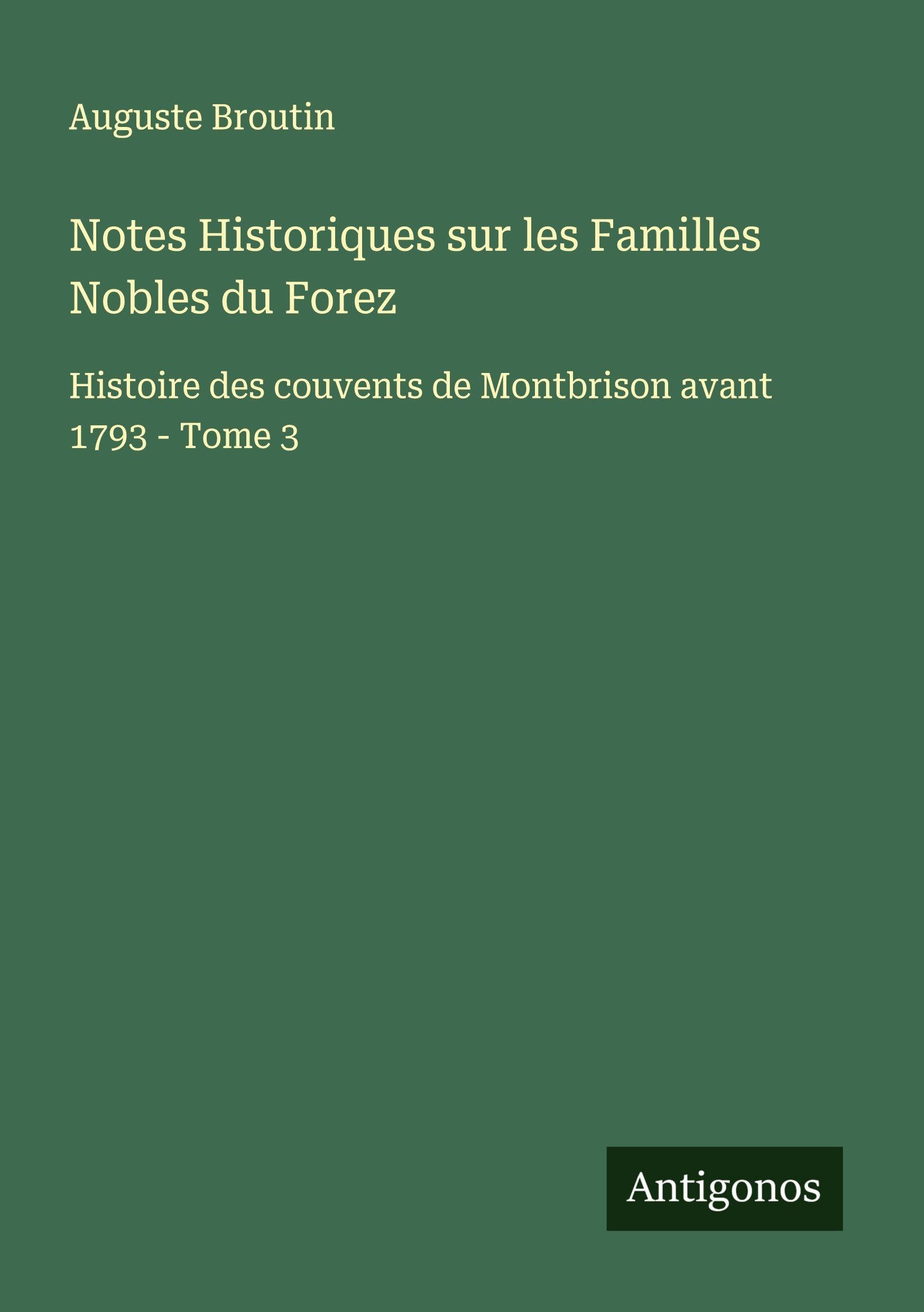 Notes Historiques sur les Familles Nobles du Forez Classics