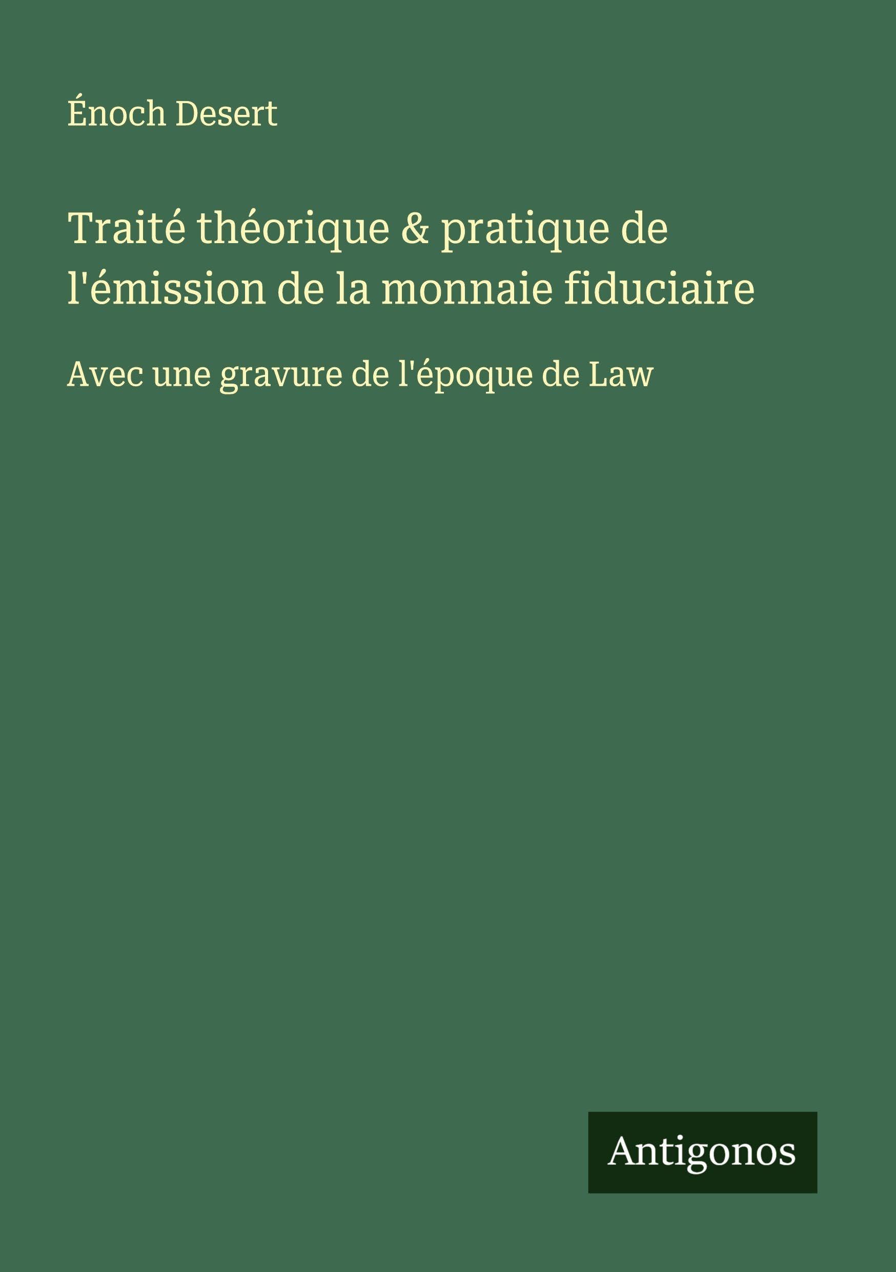 Traité théorique & pratique de l'émission de la monnaie fiduciaire Classics