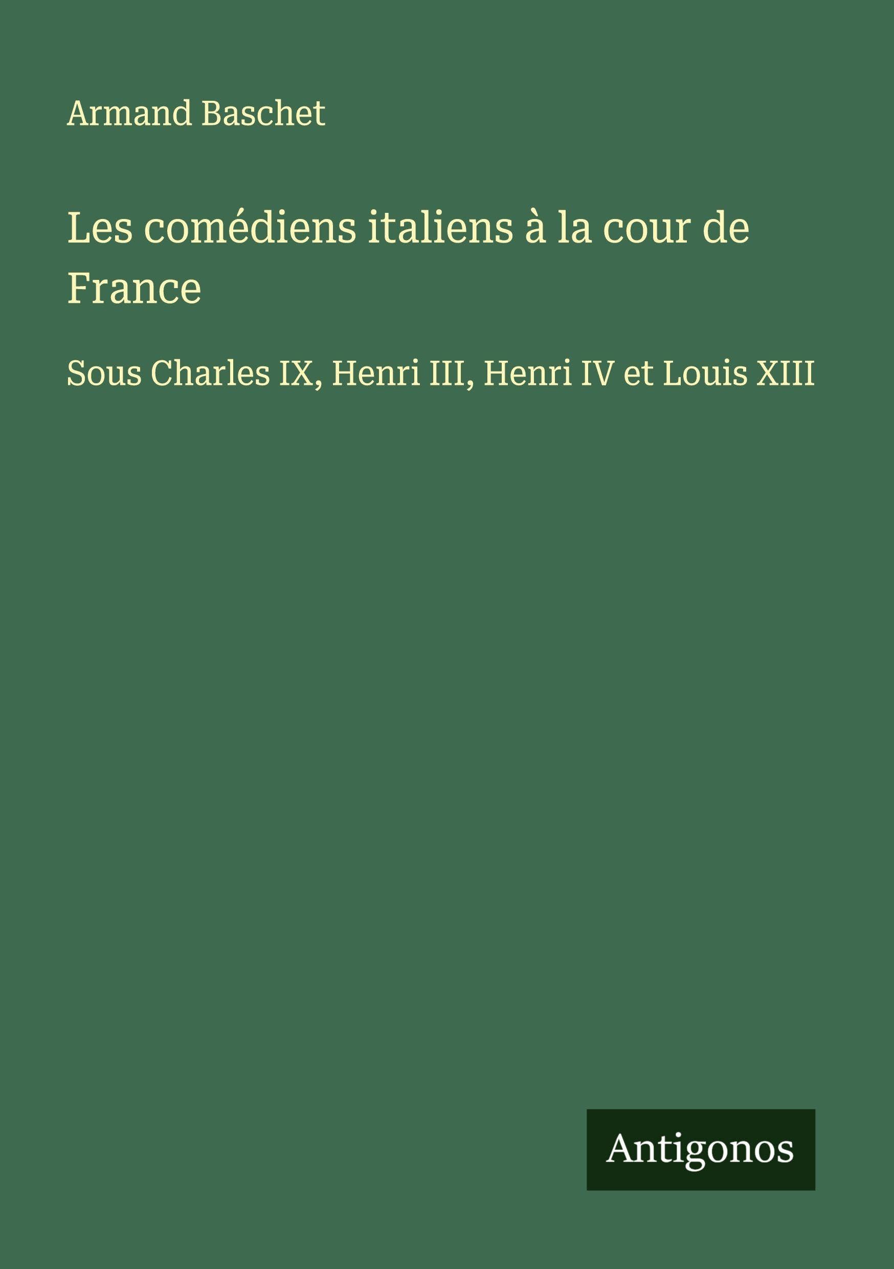 Les comédiens italiens à la cour de France Classics