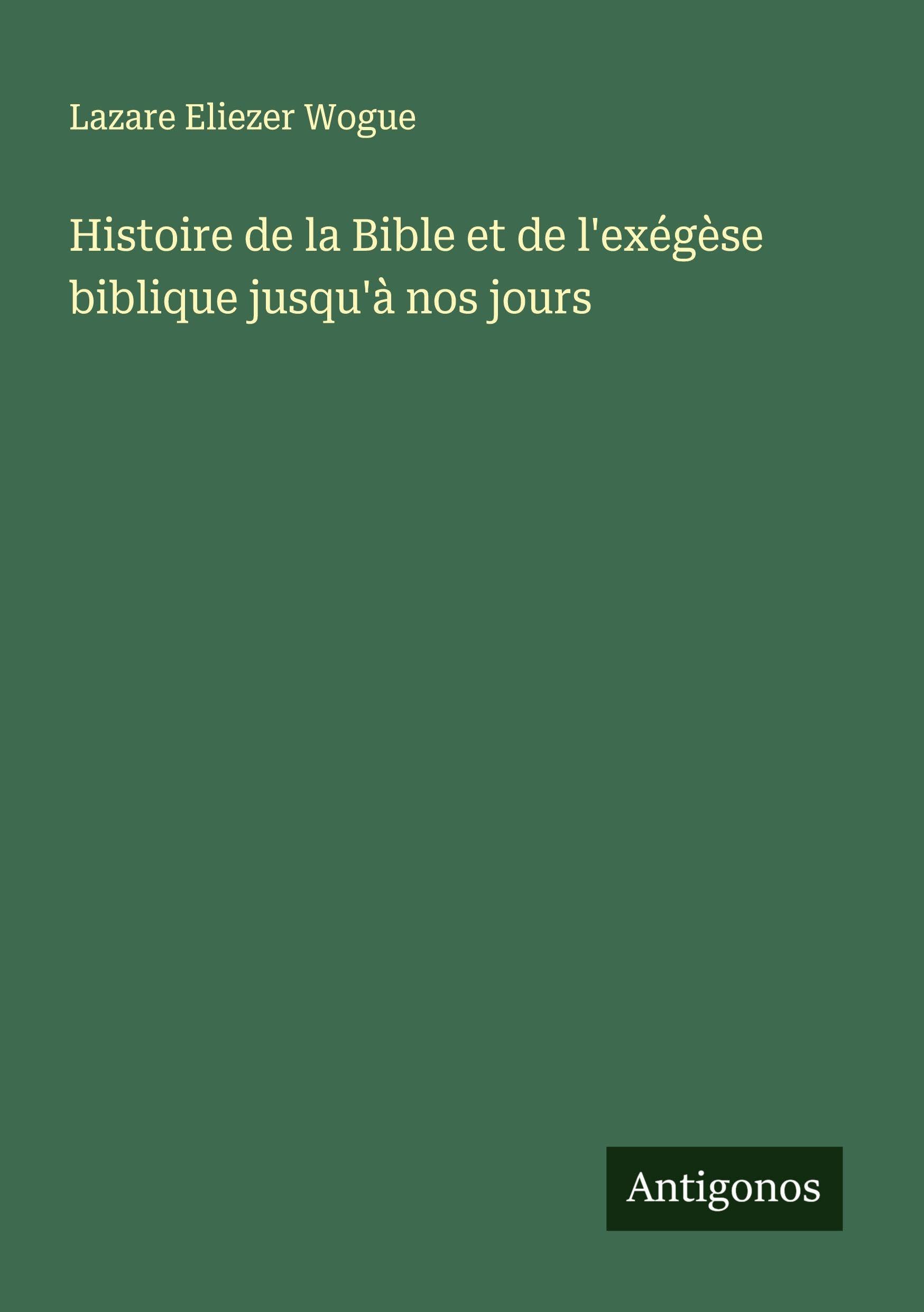 Histoire de la Bible et de l'exégèse biblique jusqu'à nos jours Classics