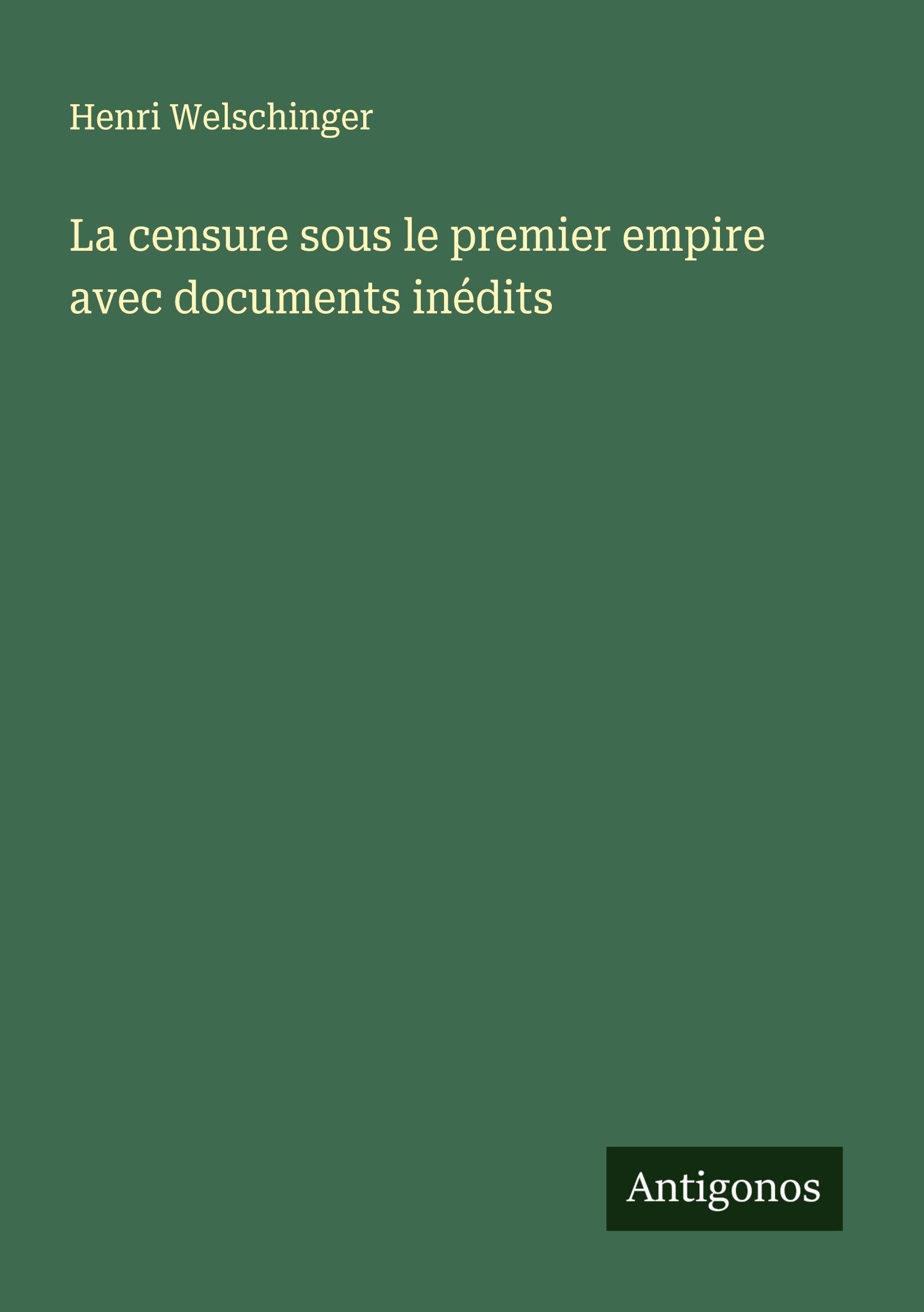 La censure sous le premier empire avec documents inédits Classics