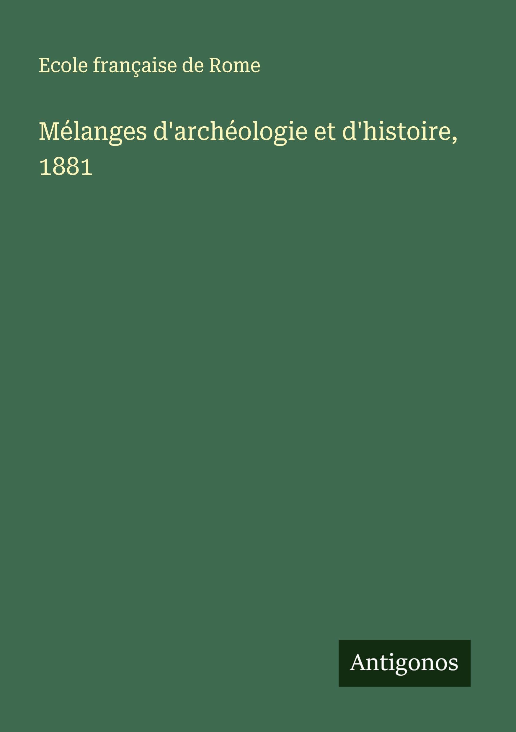 Mélanges d'archéologie et d'histoire, 1881 Classics