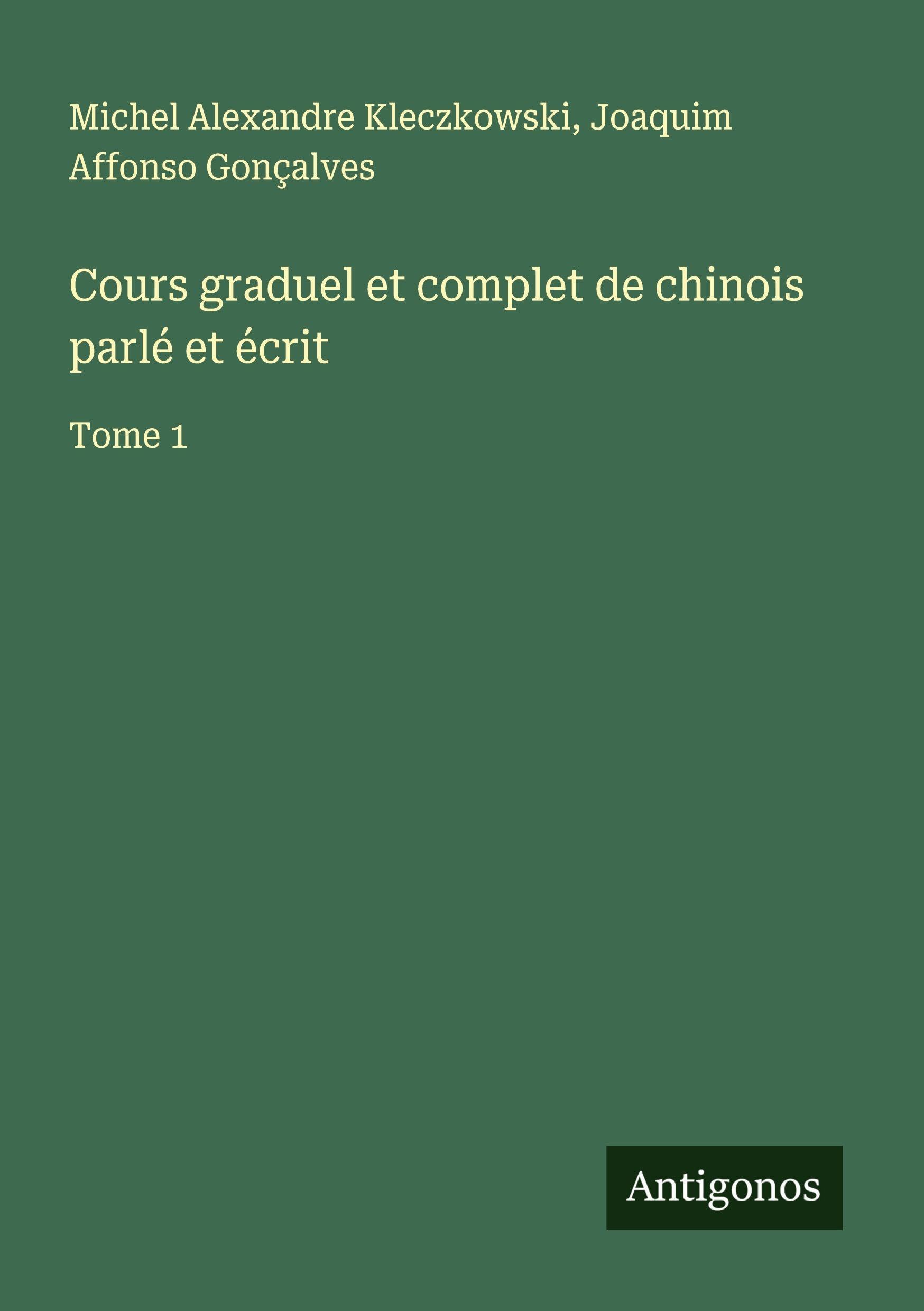 Cours graduel et complet de chinois parlé et écrit Classics