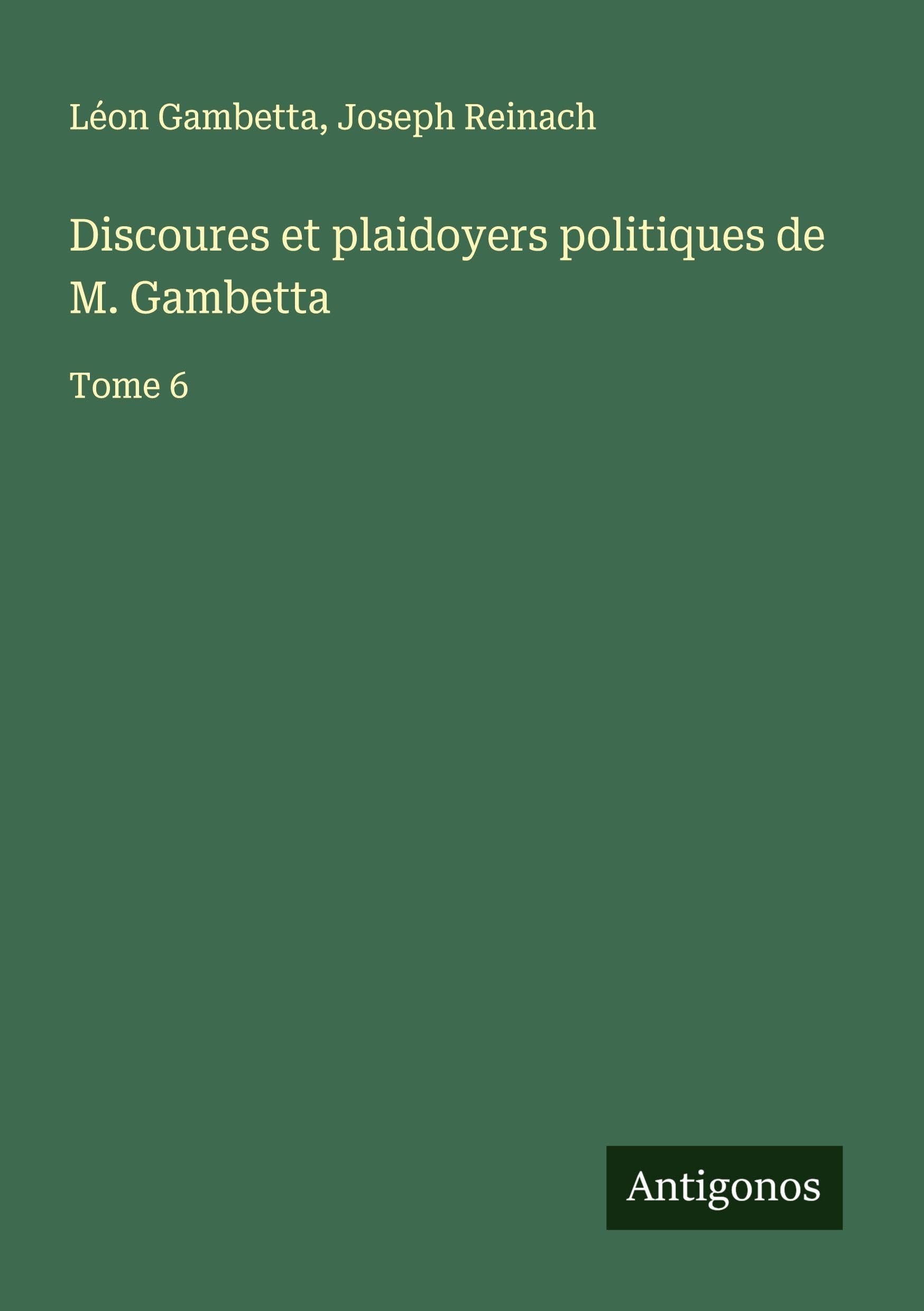 Discoures et plaidoyers politiques de M. Gambetta Classics