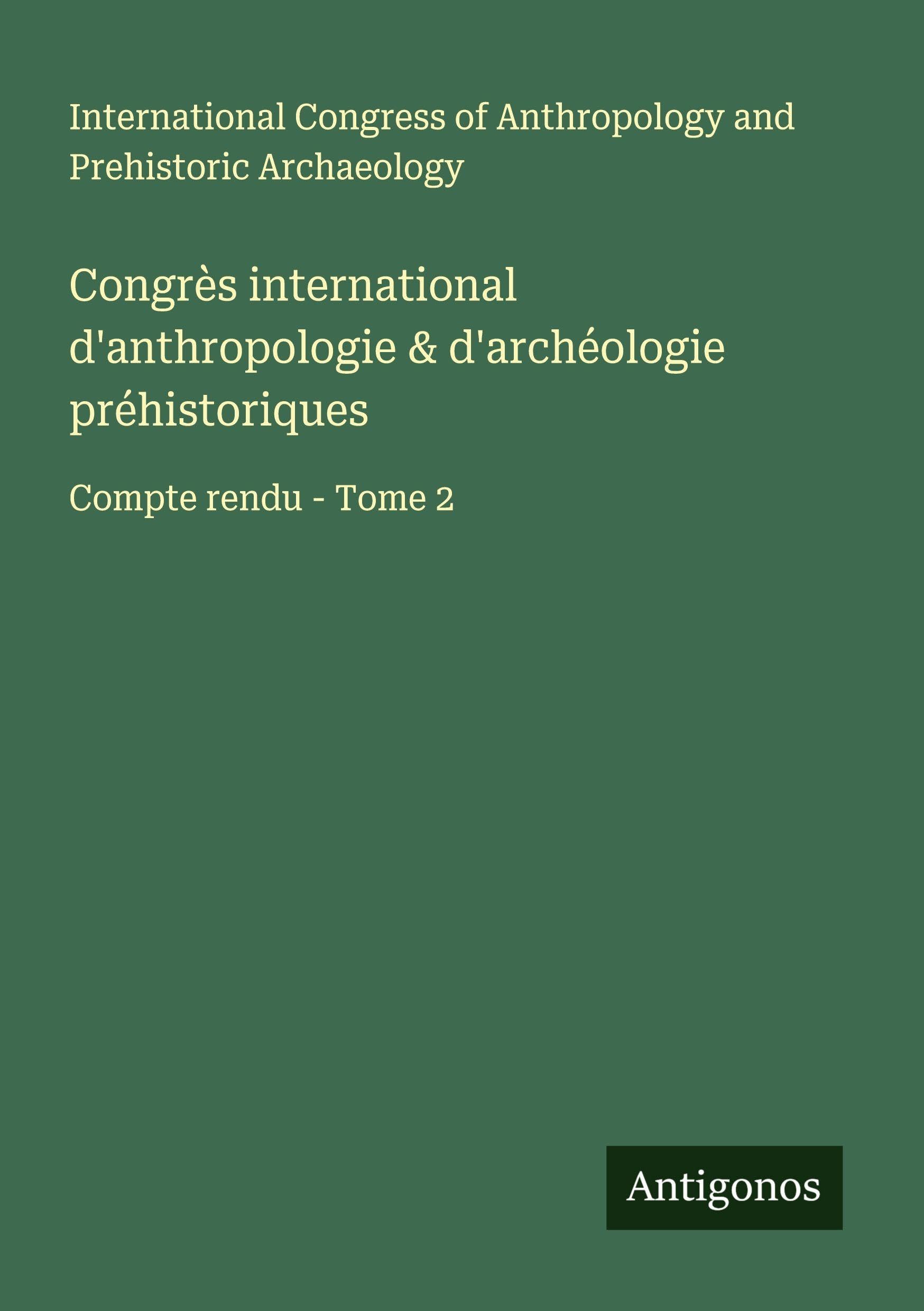 Congrès international d'anthropologie & d'archéologie préhistoriques Classics