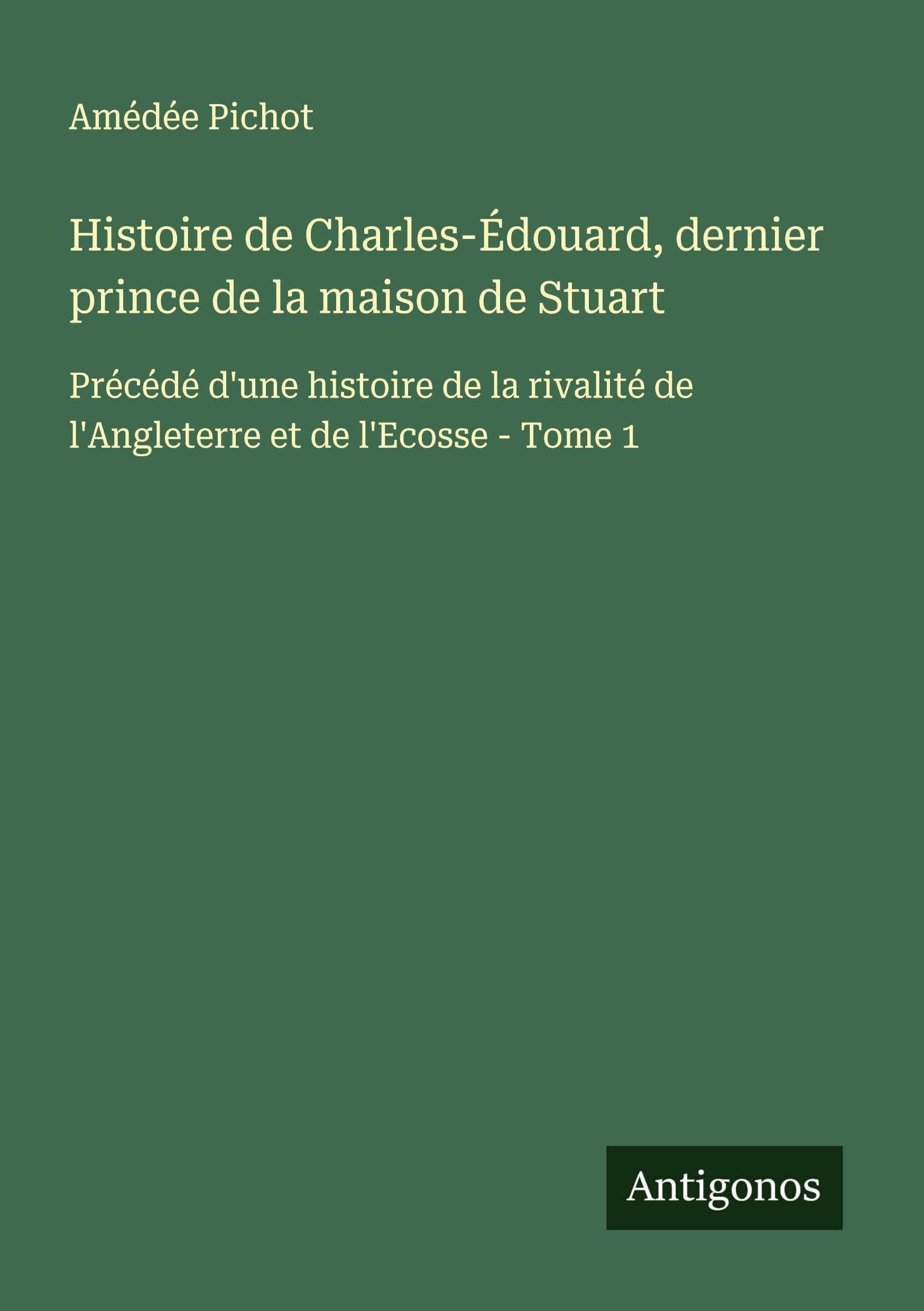 Histoire de Charles-Édouard, dernier prince de la maison de Stuart Classics