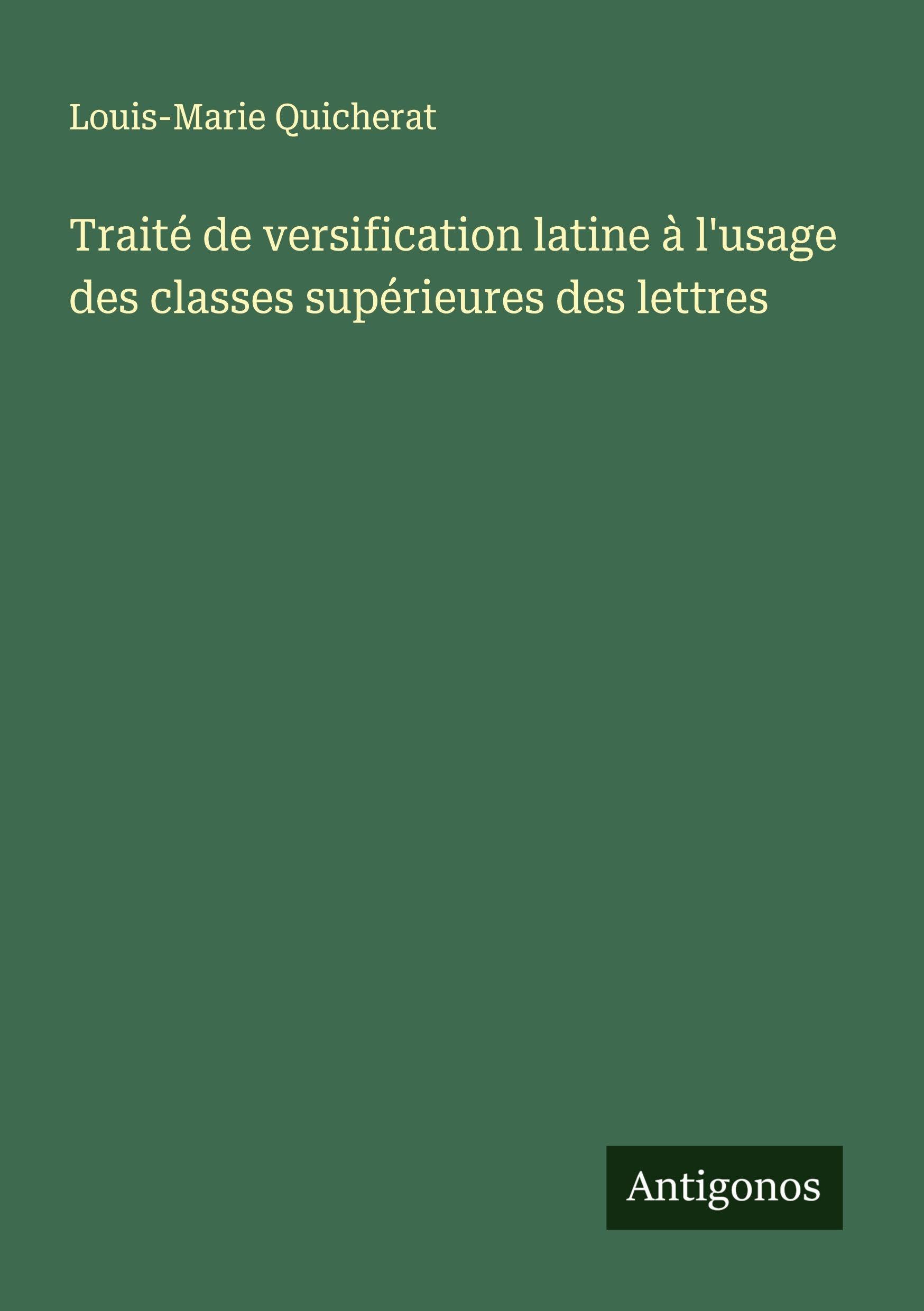 Traité de versification latine à l'usage des classes supérieures des lettres Classics
