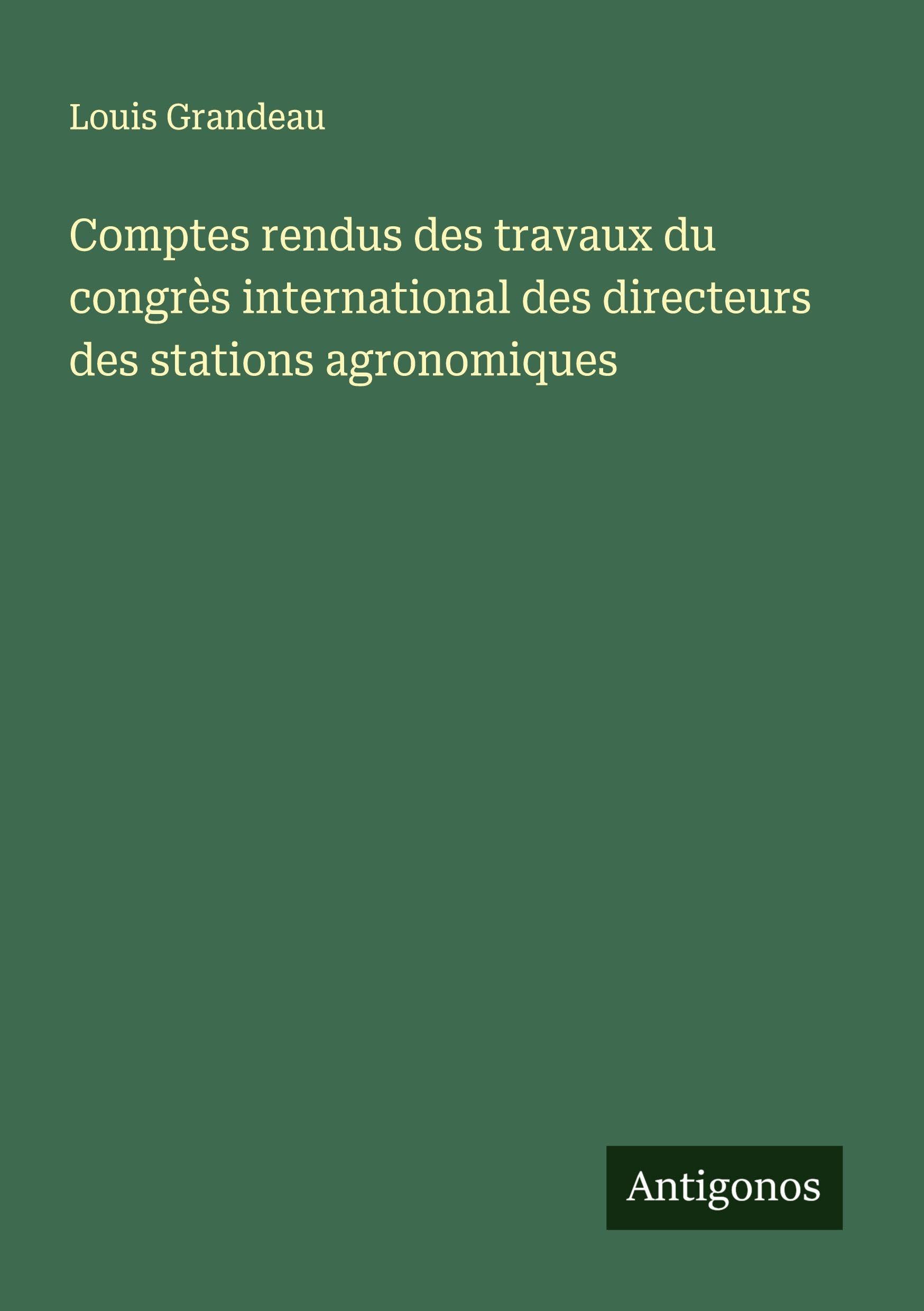 Comptes rendus des travaux du congrès international des directeurs des stations agronomiques Classics