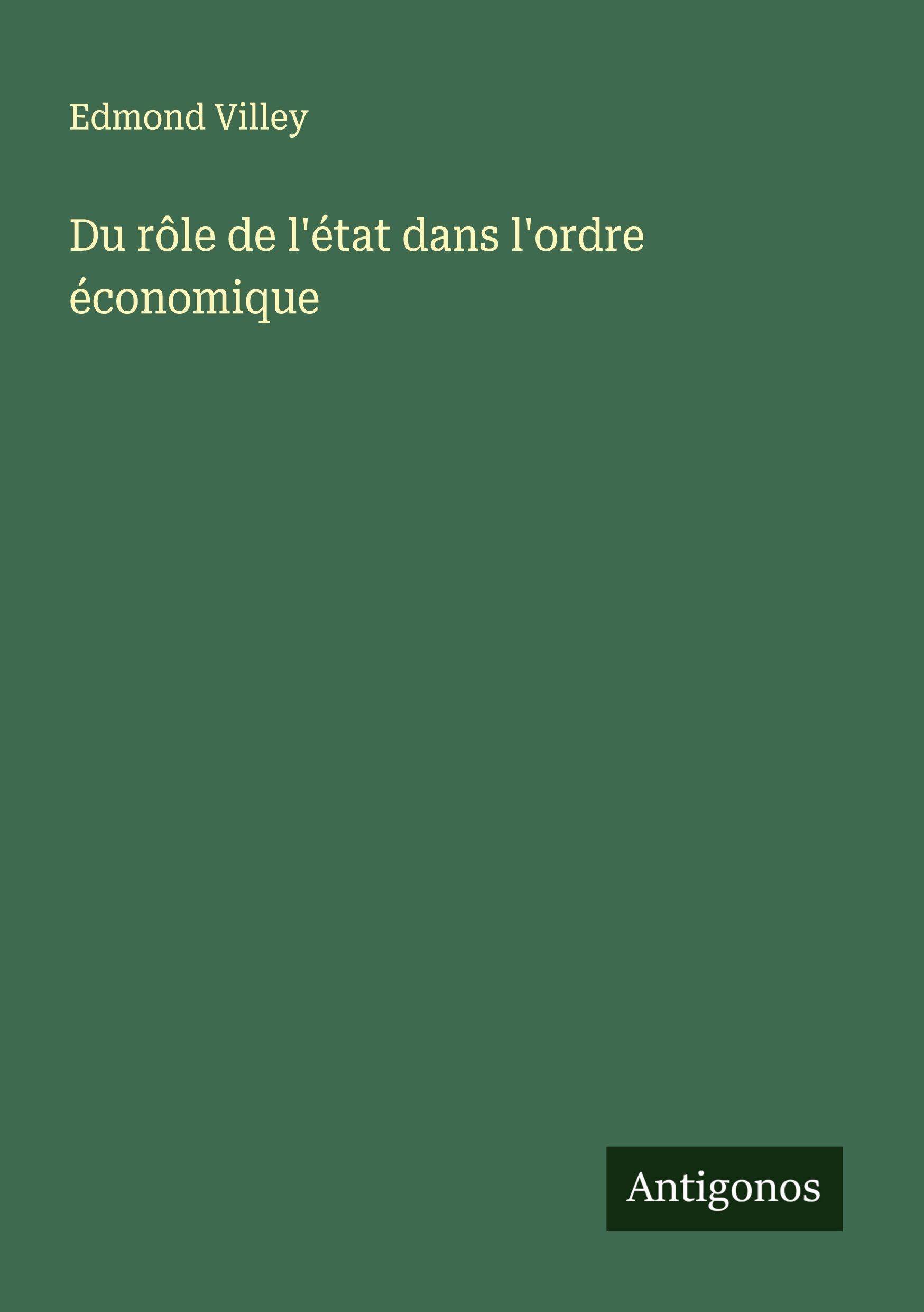Du rôle de l'état dans l'ordre économique Classics