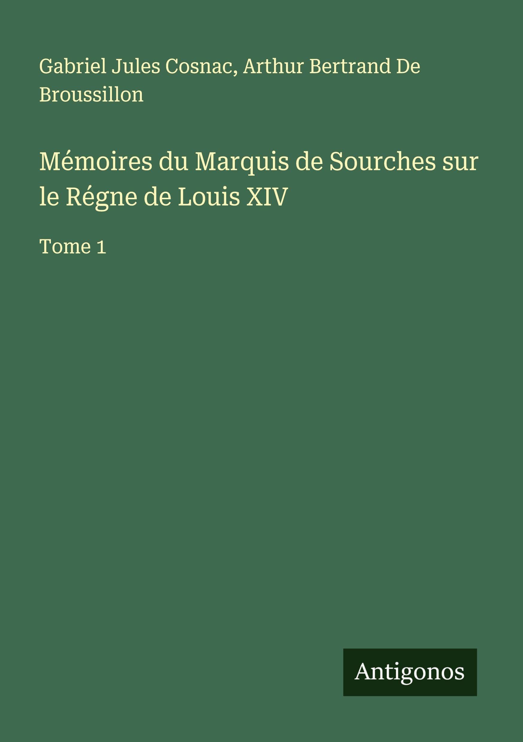 Mémoires du Marquis de Sourches sur le Régne de Louis XIV Classics
