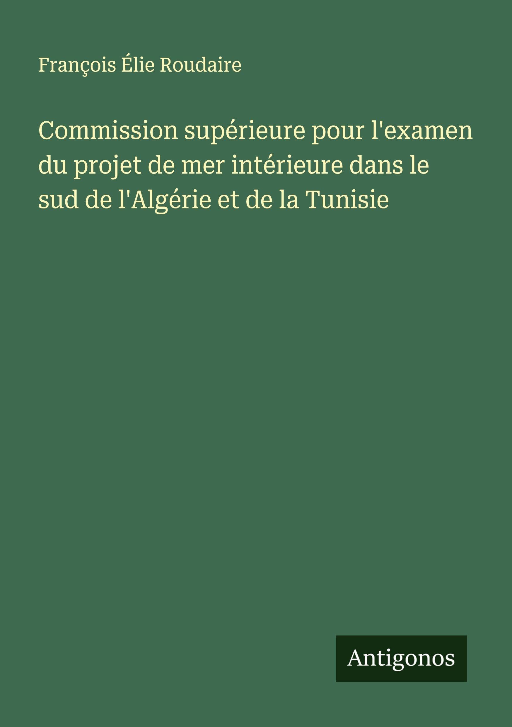 Commission supérieure pour l'examen du projet de mer intérieure dans le sud de l'Algérie et de la Tunisie Classics