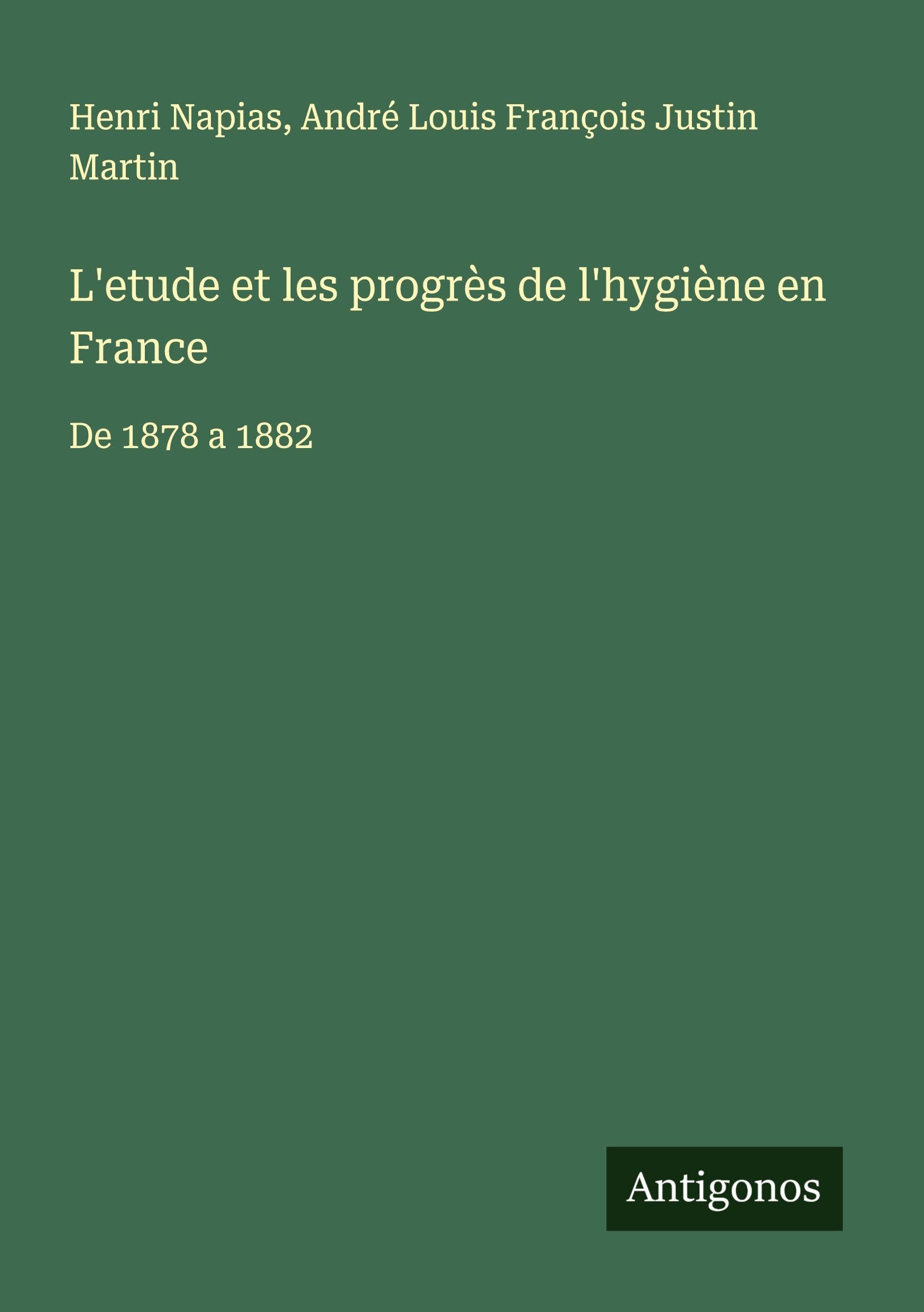 L'etude et les progrès de l'hygiène en France Classics