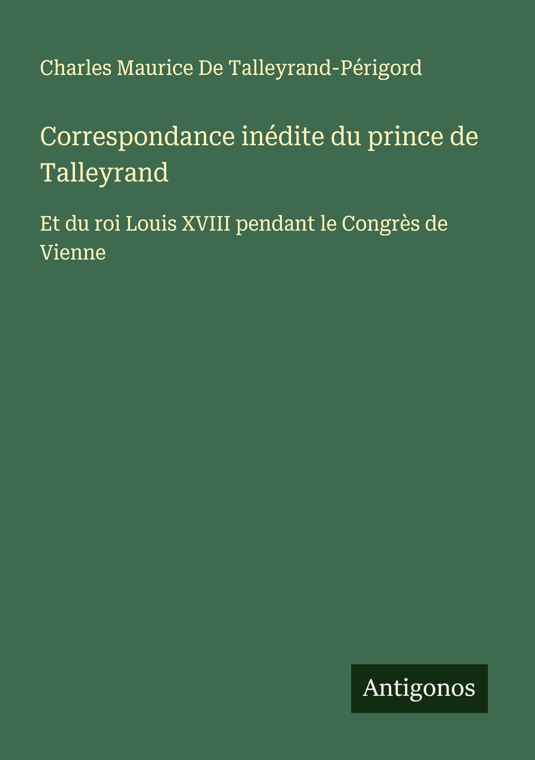 Correspondance inédite du prince de Talleyrand Classics