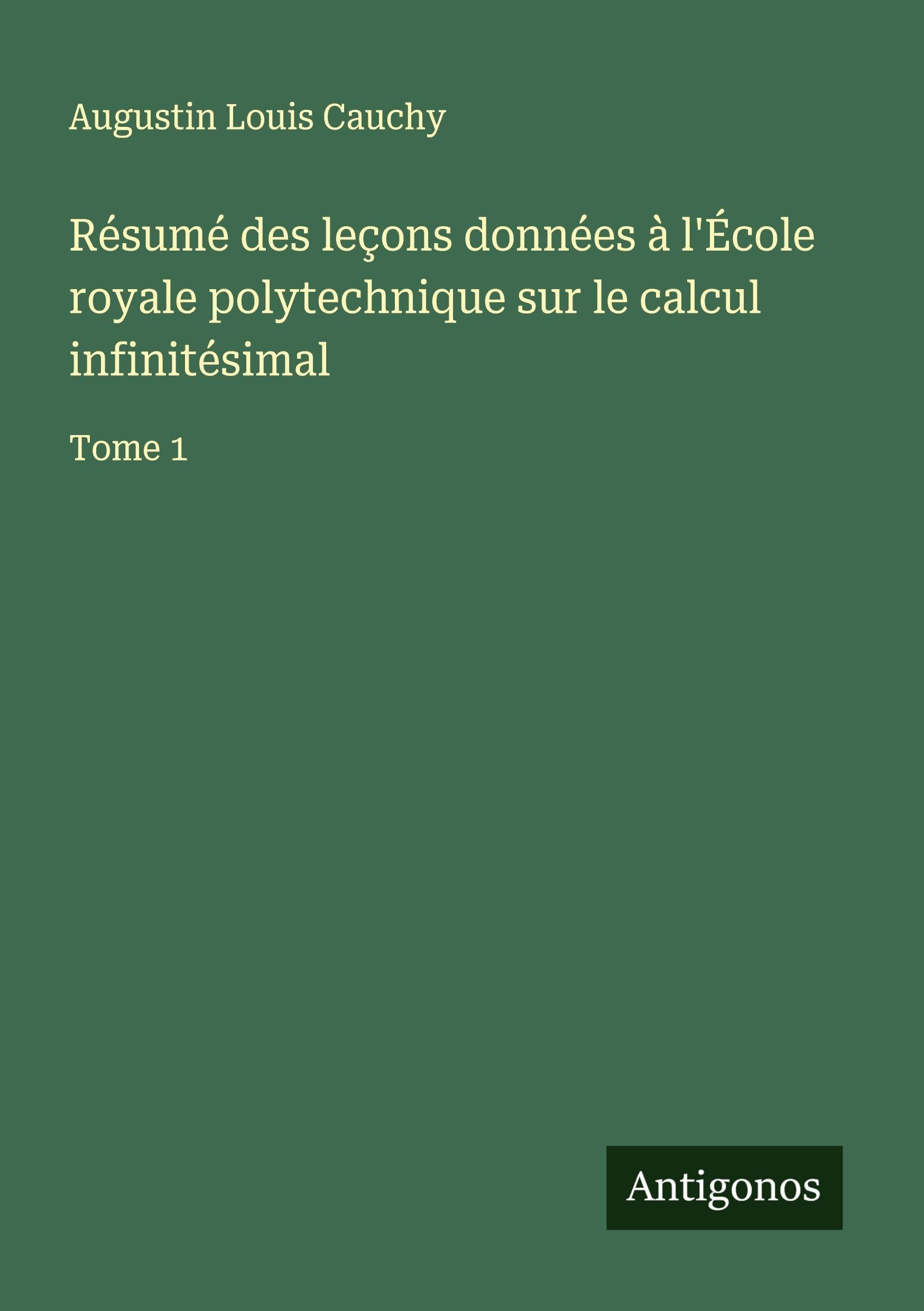 Résumé des leçons données à l'École royale polytechnique sur le calcul infinitésimal Classics