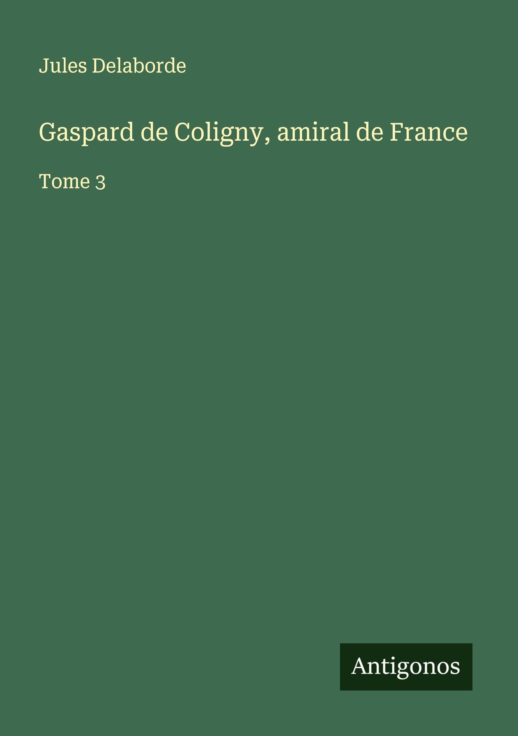 Gaspard de Coligny, amiral de France Classics
