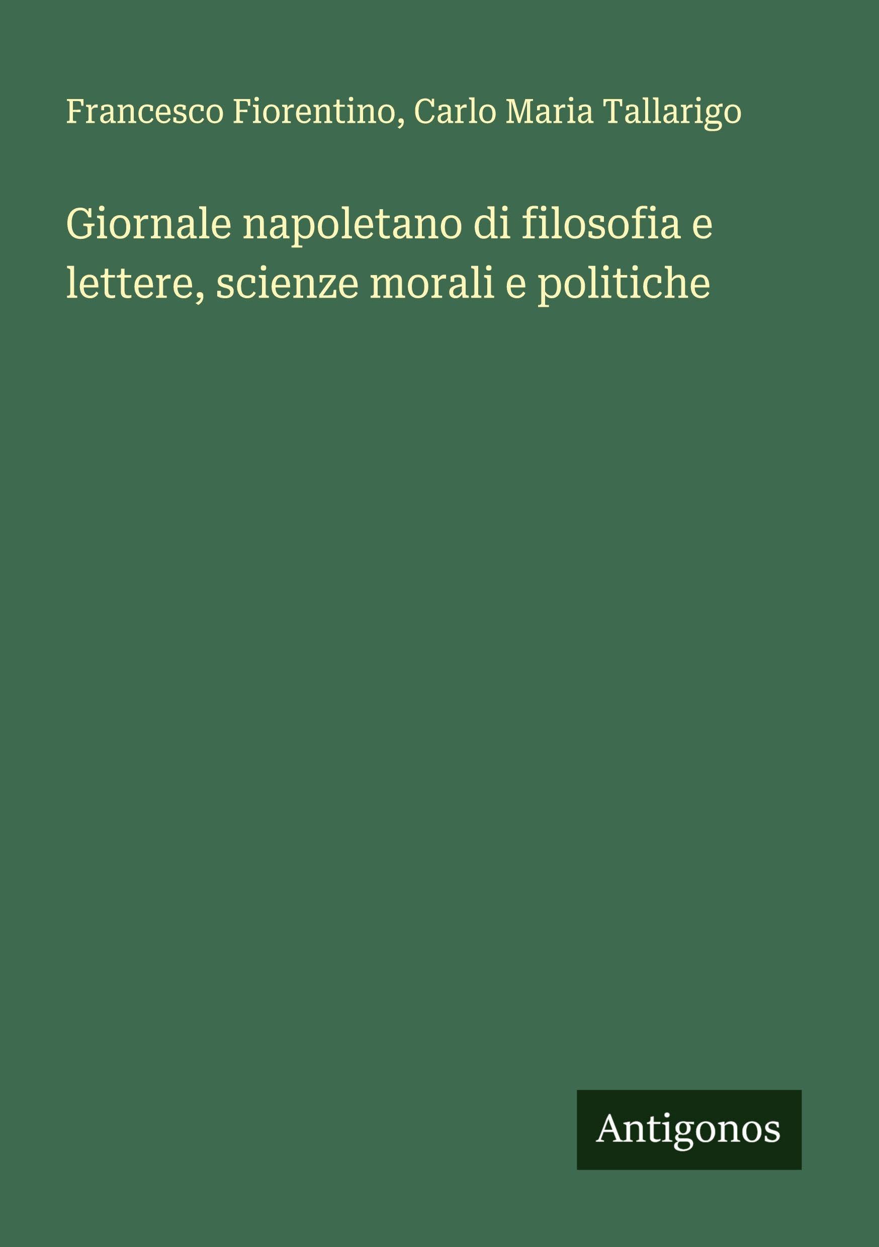 Giornale napoletano di filosofia e lettere, scienze morali e politiche Classics