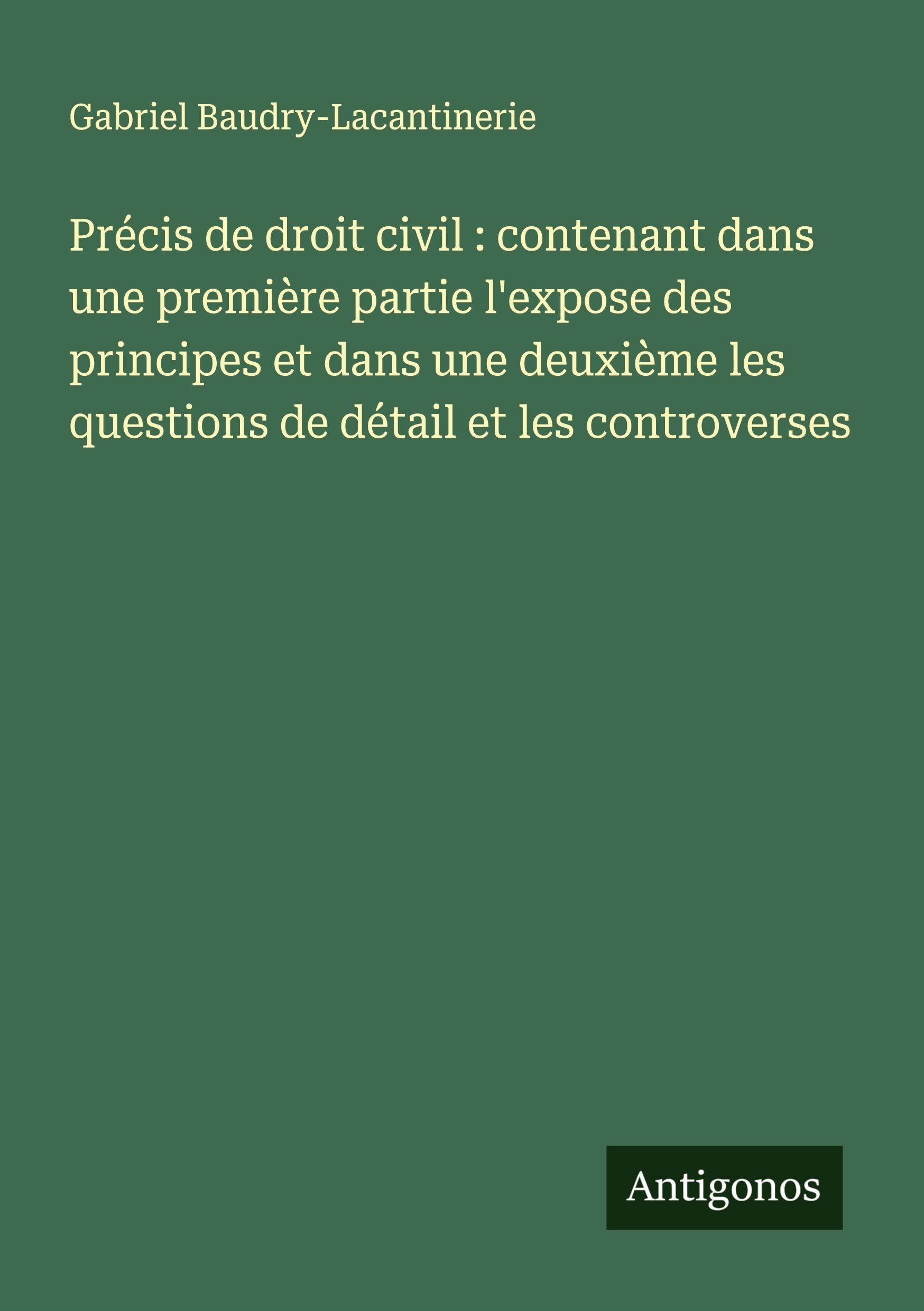 Précis de droit civil : contenant dans une première partie l'expose des principes et dans une deuxième les questions de détail et les controverses Classics