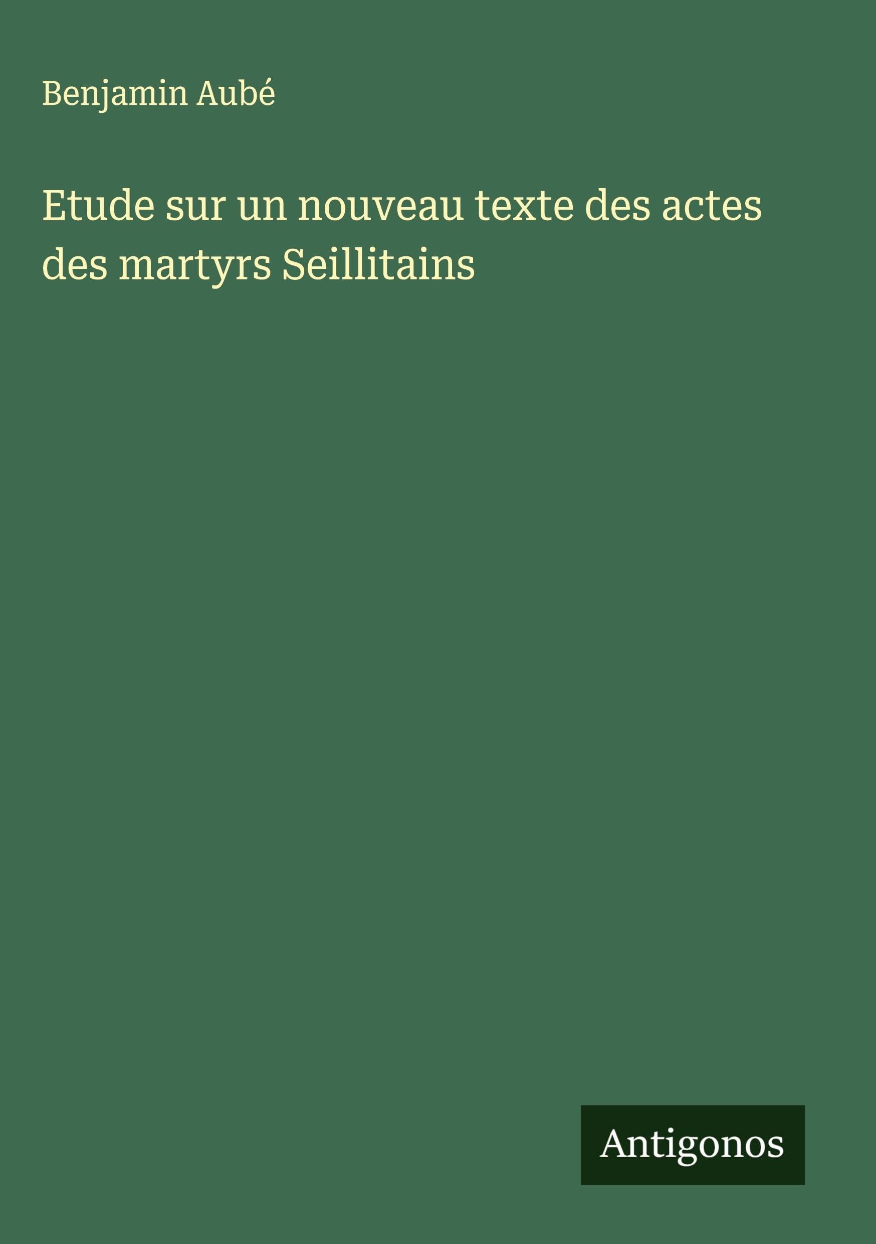 Etude sur un nouveau texte des actes des martyrs Seillitains Classics