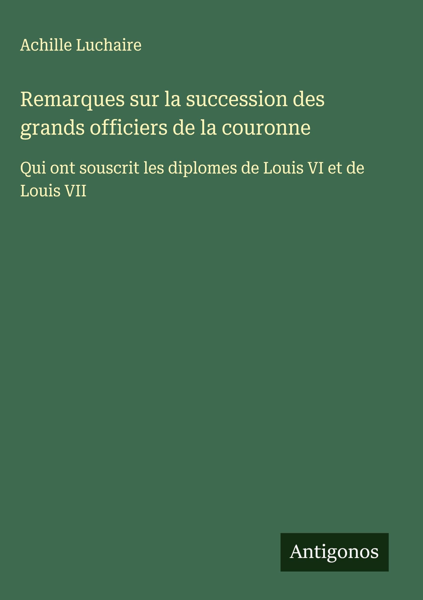 Remarques sur la succession des grands officiers de la couronne Classics