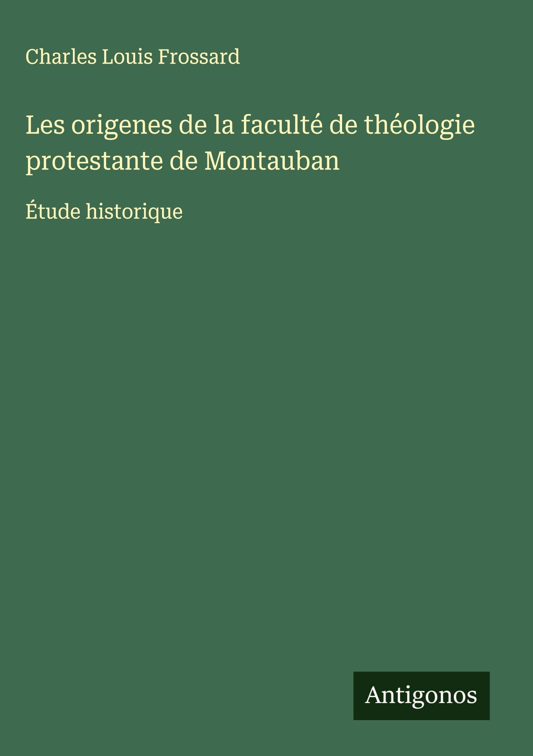 Les origenes de la faculté de théologie protestante de Montauban Classics