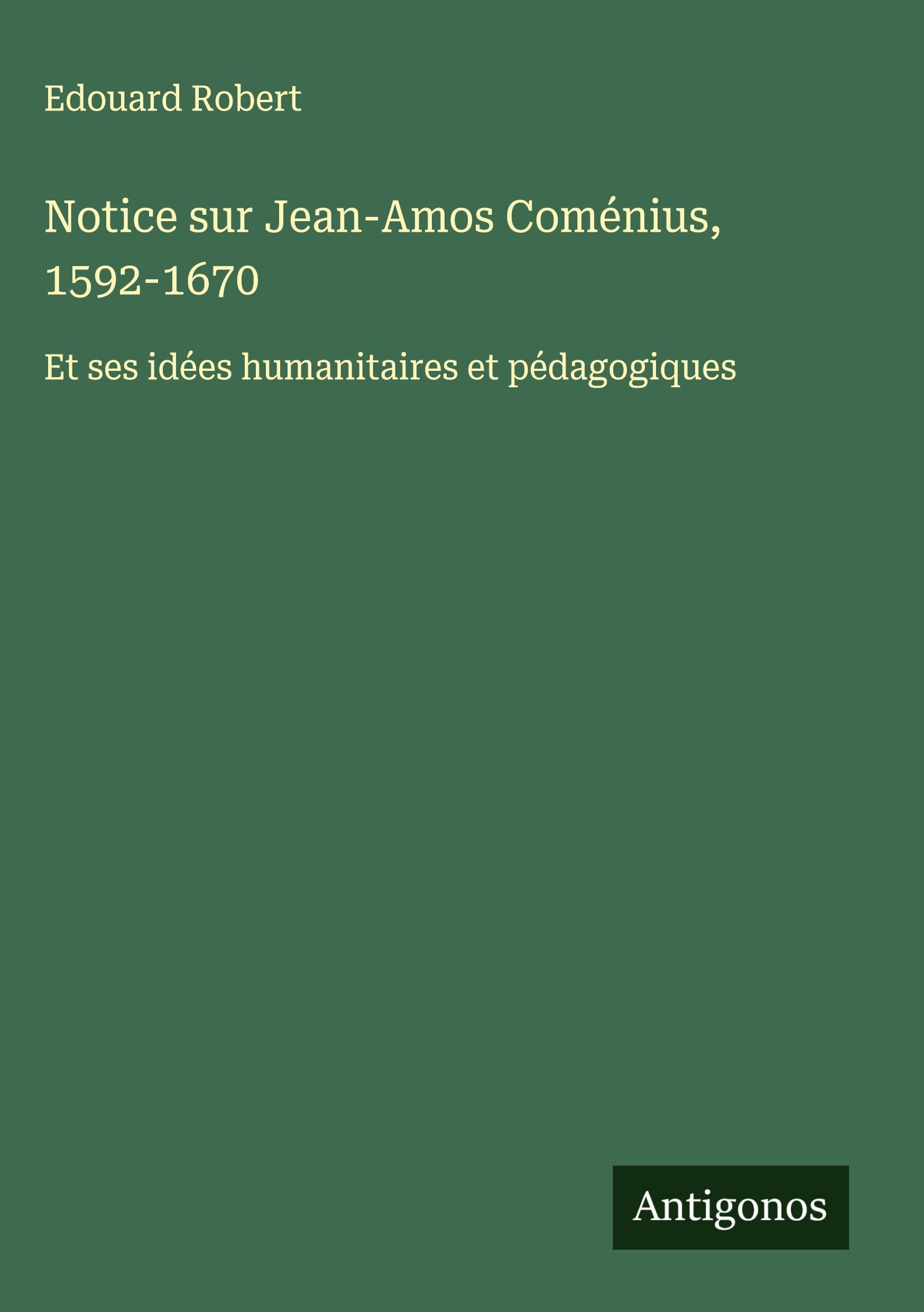 Notice sur Jean-Amos Coménius, 1592-1670 Classics