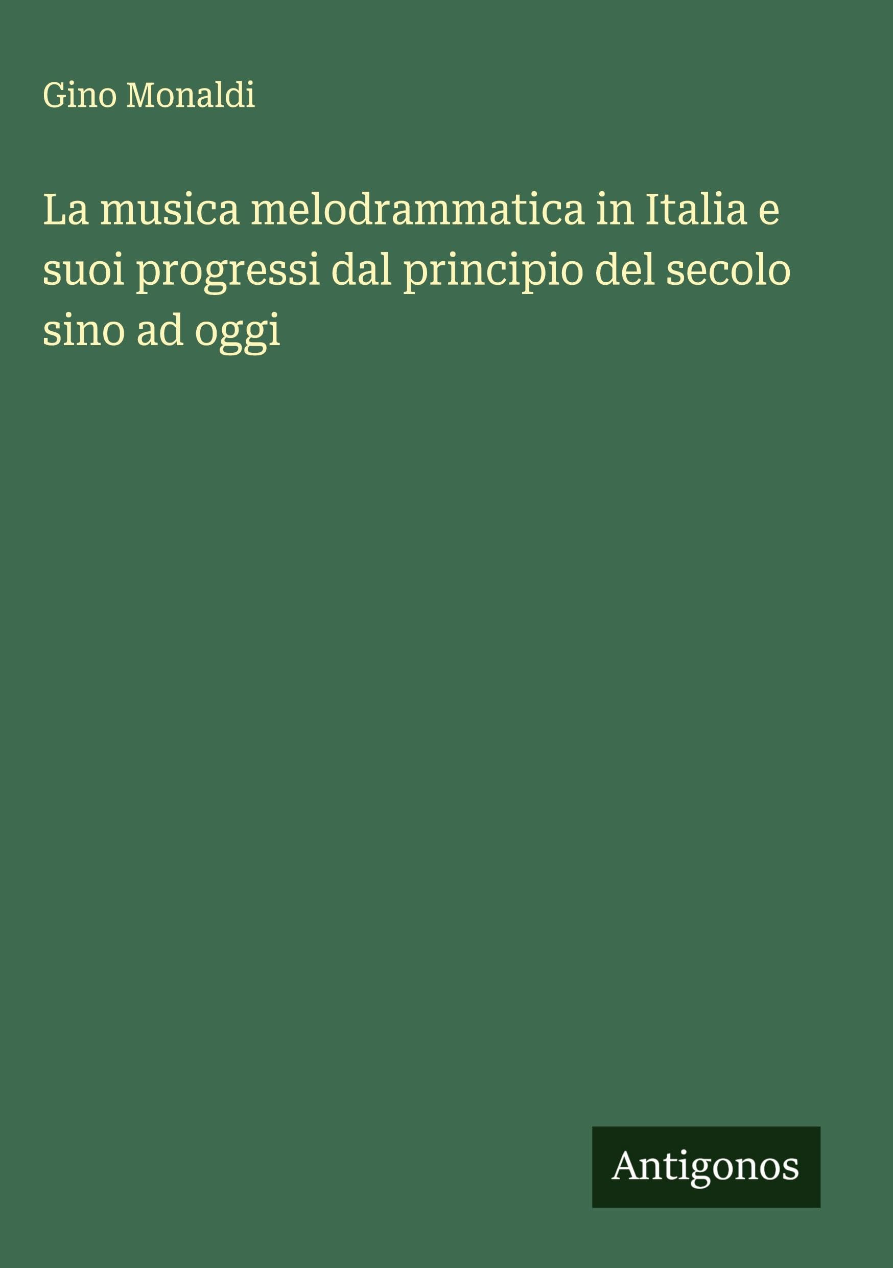La musica melodrammatica in Italia e suoi progressi dal principio del secolo sino ad oggi Classics