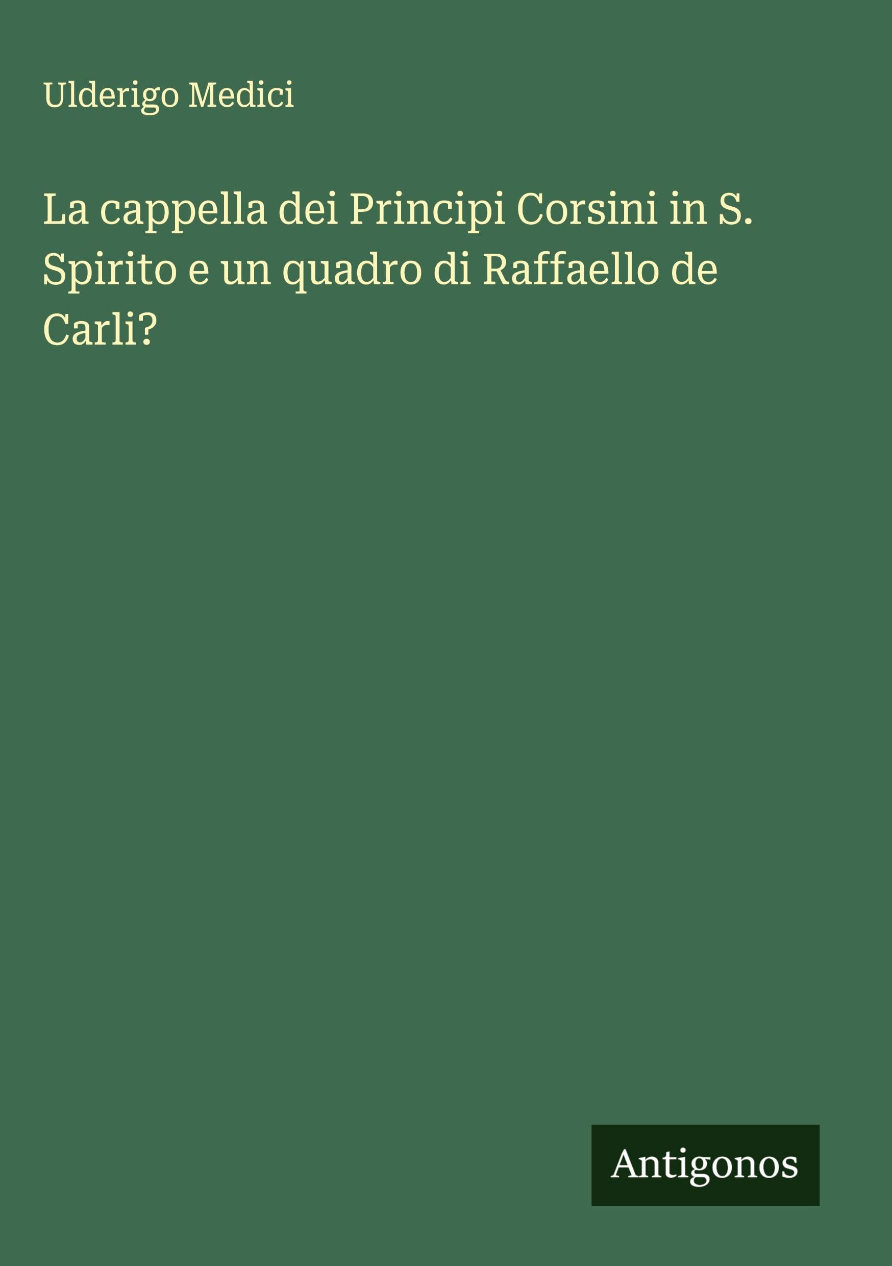 La cappella dei Principi Corsini in S. Spirito e un quadro di Raffaello de Carli? Classics