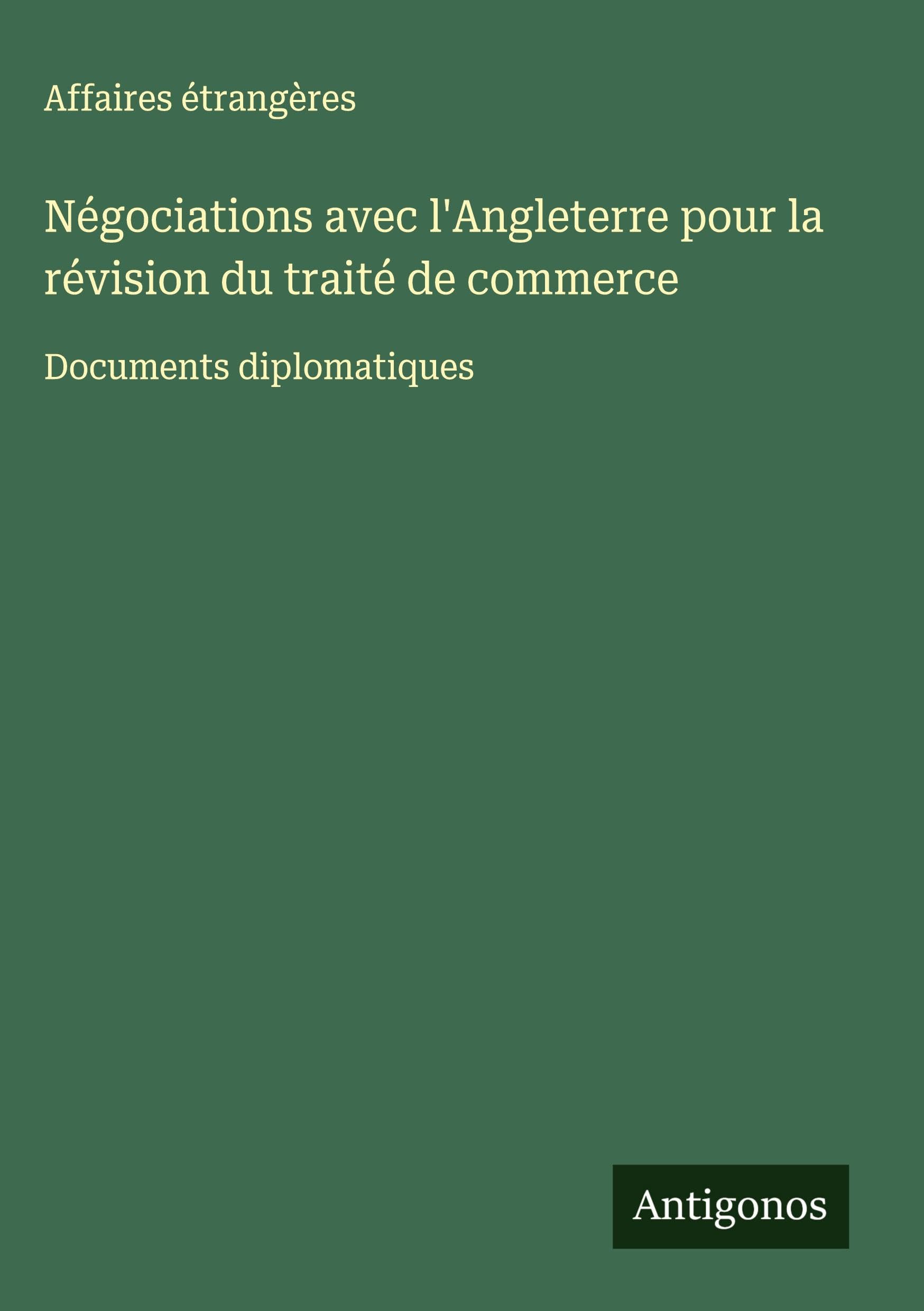 Négociations avec l'Angleterre pour la révision du traité de commerce Classics
