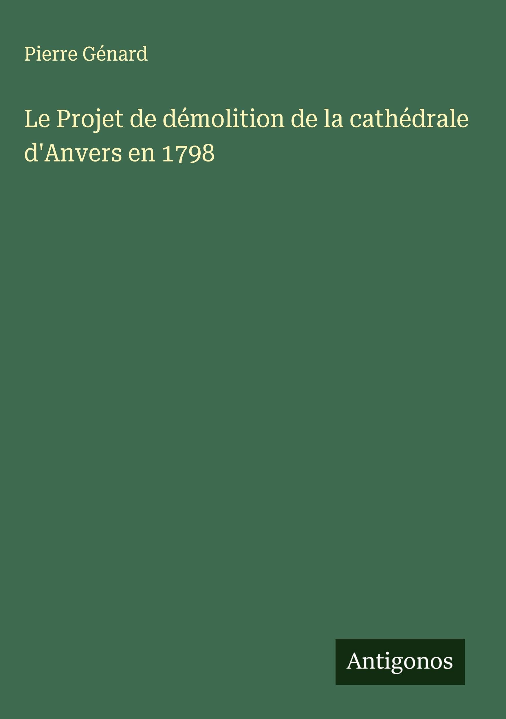 Le Projet de démolition de la cathédrale d'Anvers en 1798 Classics