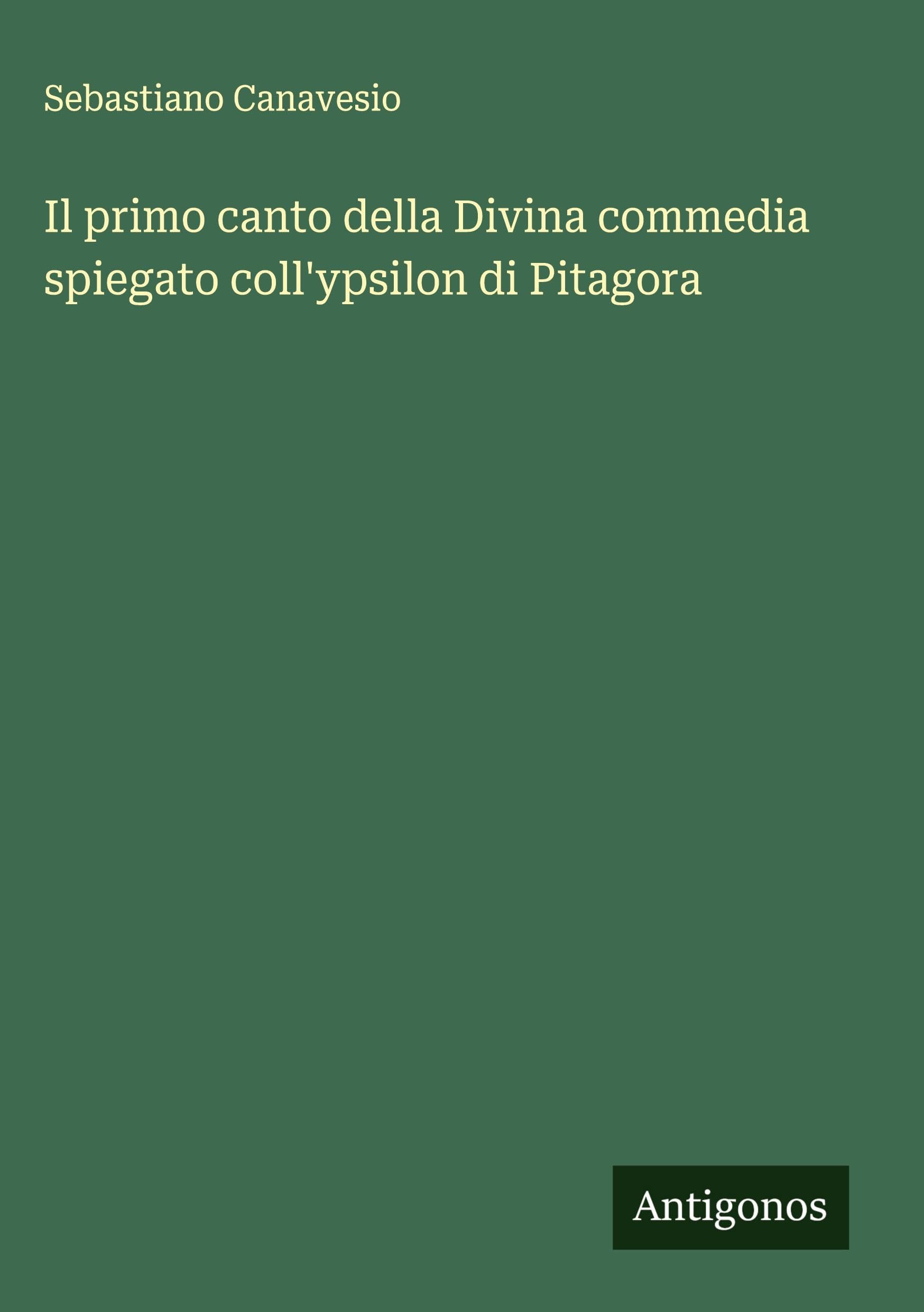 Il primo canto della Divina commedia spiegato coll'ypsilon di Pitagora Classics