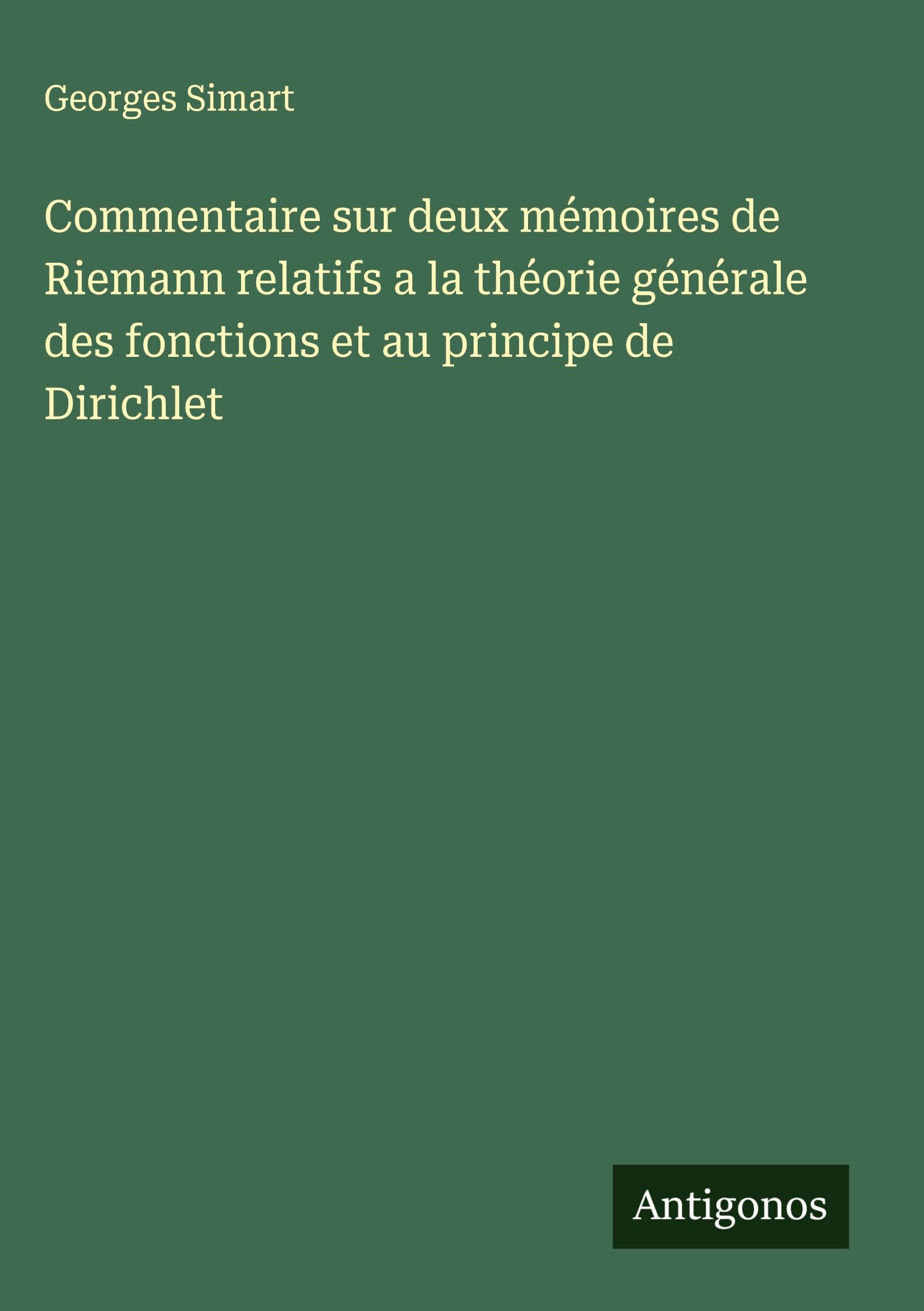 Commentaire sur deux mémoires de Riemann relatifs a la théorie générale des fonctions et au principe de Dirichlet Classics