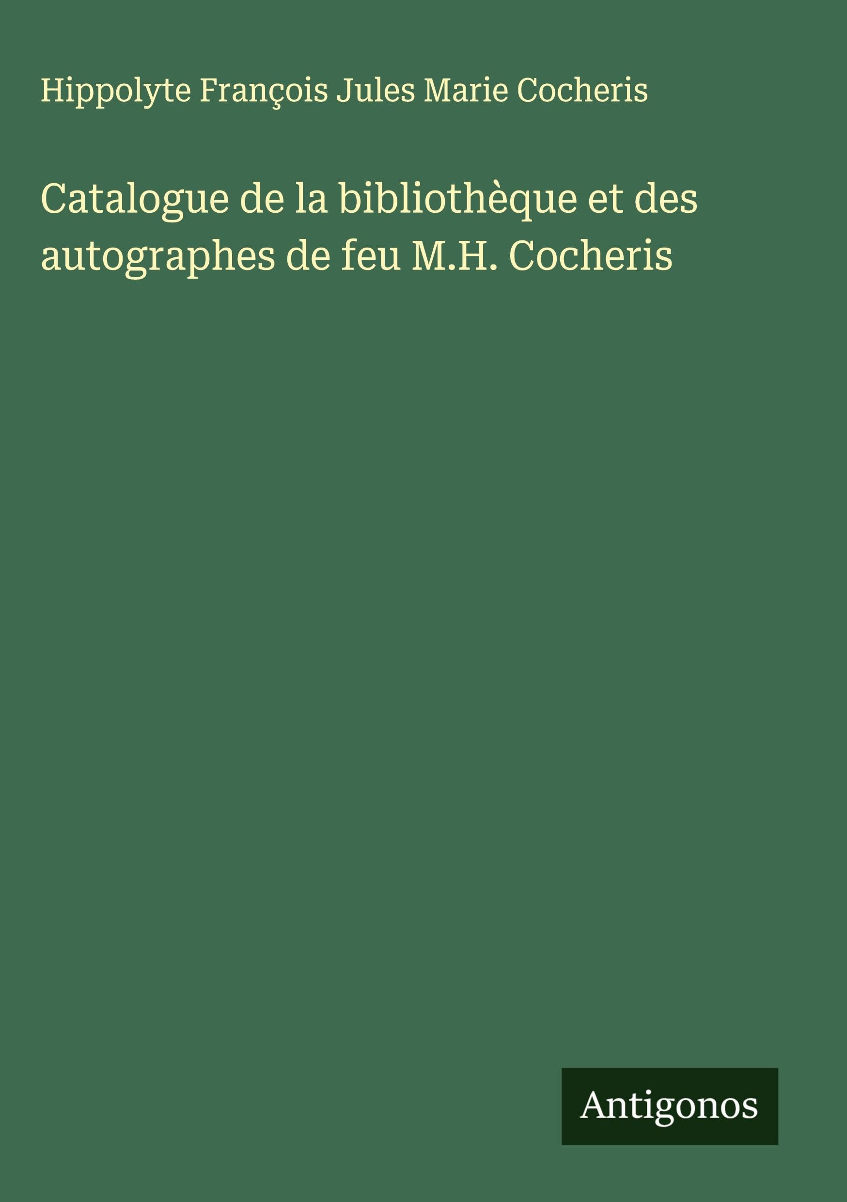 Catalogue de la bibliothèque et des autographes de feu M.H. Cocheris Classics