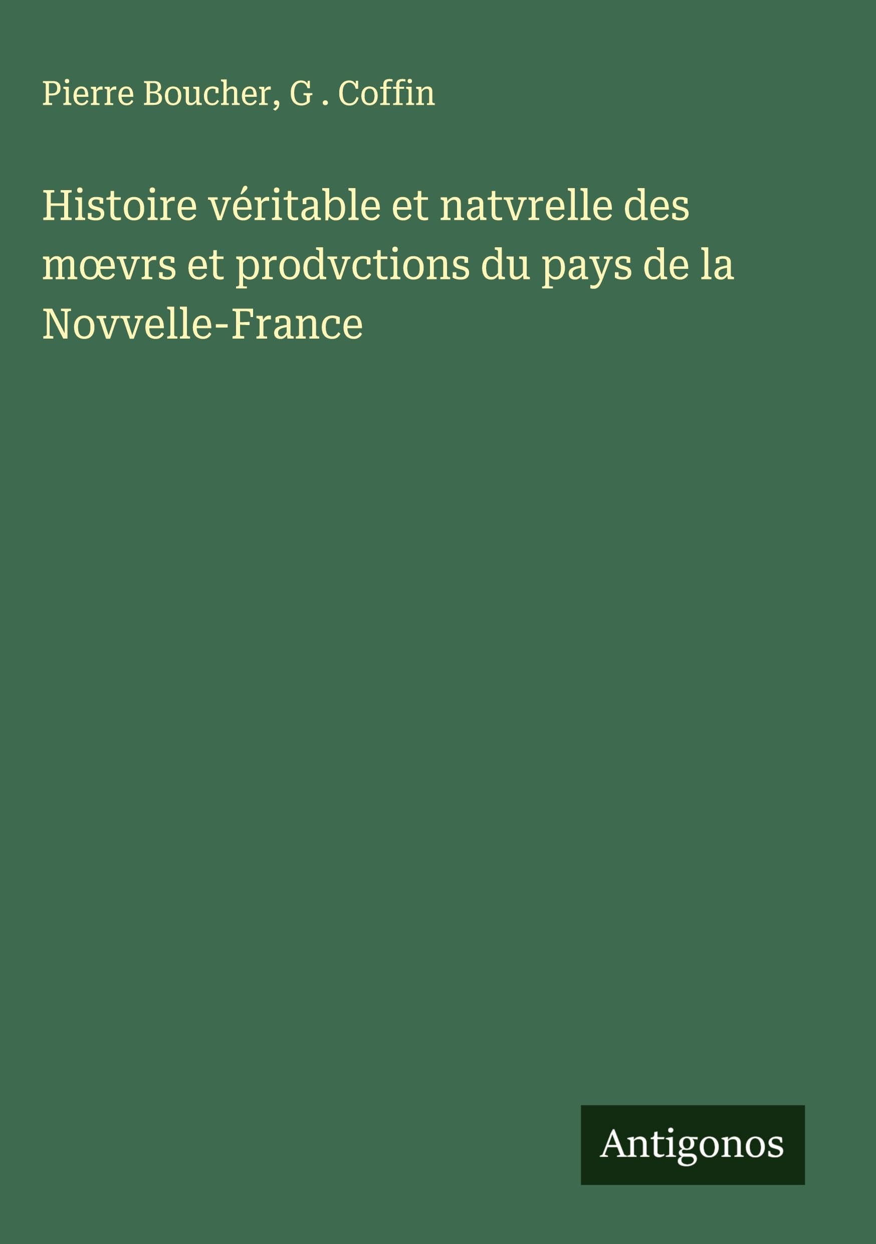 Histoire véritable et natvrelle des m¿vrs et prodvctions du pays de la Novvelle-France Classics
