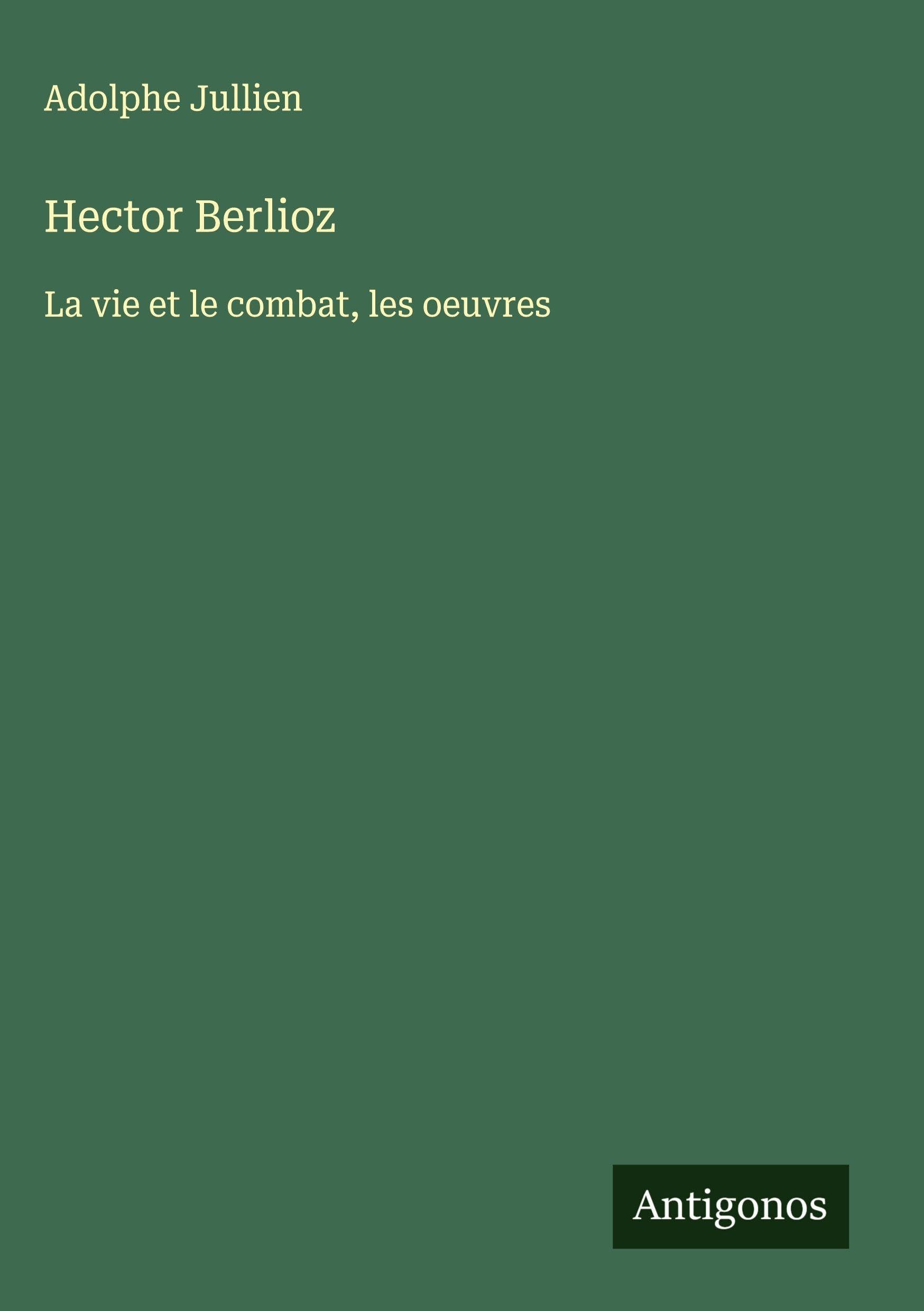 Hector Berlioz: La vie et le combat, les oeuvres Classics